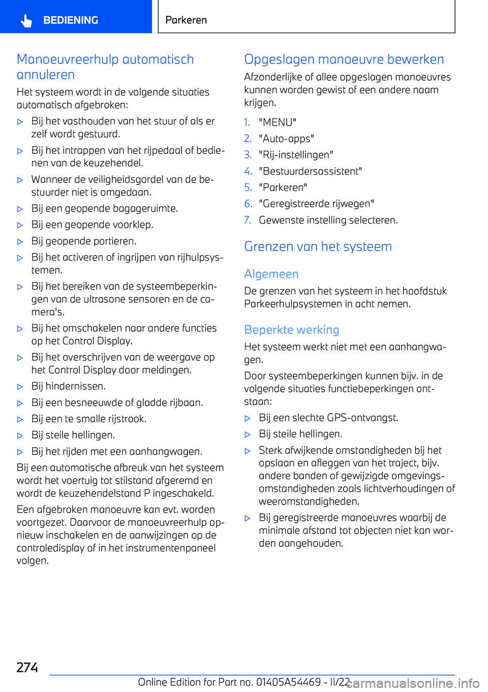 BMW IX 2022 Instructieboekjes (in Dutch) Manoeuvreerhulp automatisch
annuleren
Het systeem wordt in de volgende situatiesautomatisch afgebroken: BMW IX 2022 Instructieboekjes (in Dutch) Manoeuvreerhulp automatisch
annuleren
Het systeem wordt in de volgende situatiesautomatisch afgebroken: