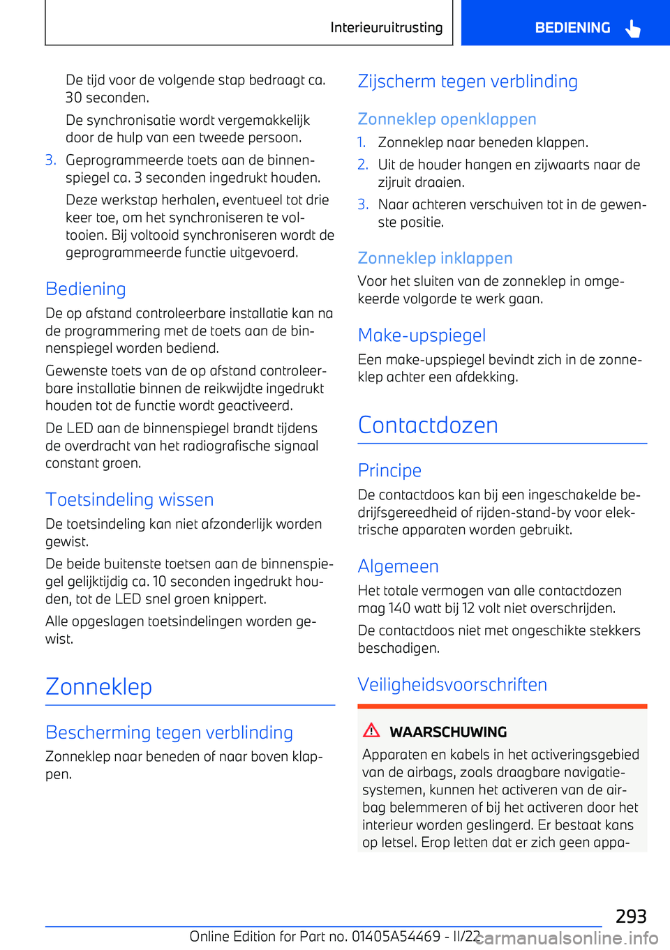 BMW IX 2022 Instructieboekjes (in Dutch) De tijd voor de volgende stap bedraagt ca.30 seconden.
De synchronisatie wordt vergemakkelijk
door de hulp van een tweede persoon.3.Geprogrammeerde toets aan de binnen BMW IX 2022 Instructieboekjes (in Dutch) De tijd voor de volgende stap bedraagt ca.30 seconden.
De synchronisatie wordt vergemakkelijk
door de hulp van een tweede persoon.3.Geprogrammeerde toets aan de binnen
