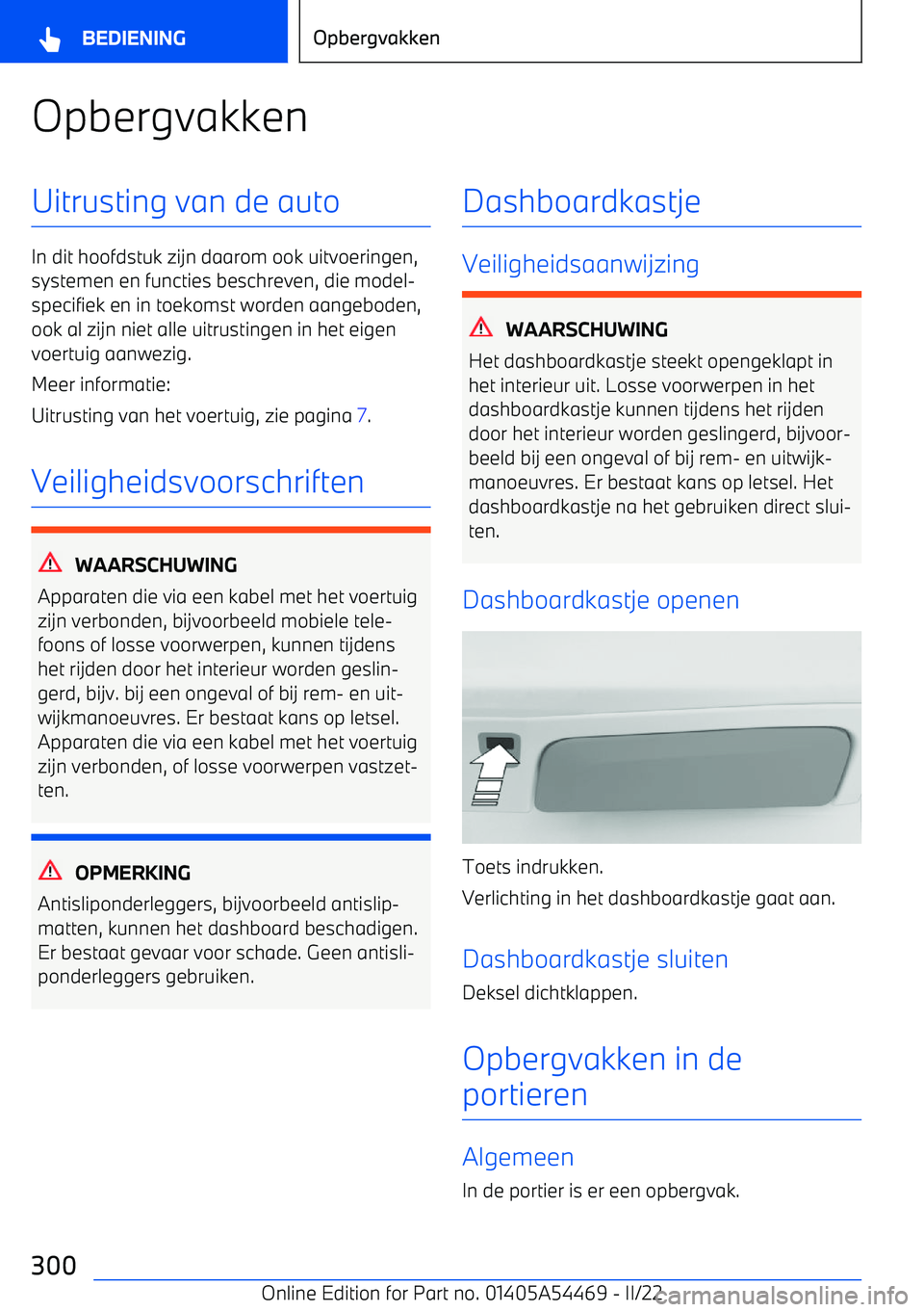 BMW IX 2022 Instructieboekjes (in Dutch) OpbergvakkenUitrusting van de auto
In dit hoofdstuk zijn daarom ook uitvoeringen,systemen en functies beschreven, die model BMW IX 2022 Instructieboekjes (in Dutch) OpbergvakkenUitrusting van de auto
In dit hoofdstuk zijn daarom ook uitvoeringen,systemen en functies beschreven, die model