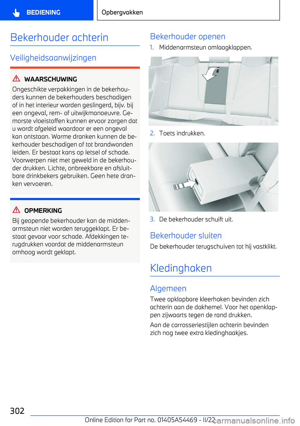 BMW IX 2022 Instructieboekjes (in Dutch) Bekerhouder achterin
Veiligheidsaanwijzingen
WAARSCHUWING
Ongeschikte verpakkingen in de bekerhou BMW IX 2022 Instructieboekjes (in Dutch) Bekerhouder achterin
Veiligheidsaanwijzingen
WAARSCHUWING
Ongeschikte verpakkingen in de bekerhou