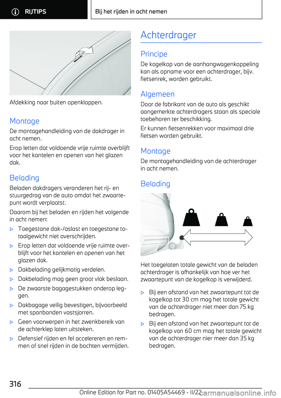 BMW IX 2022 Instructieboekjes (in Dutch) Afdekking naar buiten openklappen.Montage
De montagehandleiding van de dakdrager in
acht nemen.
Erop letten dat voldoende vrije ruimte overblijft voor het kantelen en openen van het glazen
dak.
Beladi BMW IX 2022 Instructieboekjes (in Dutch) Afdekking naar buiten openklappen.Montage
De montagehandleiding van de dakdrager in
acht nemen.
Erop letten dat voldoende vrije ruimte overblijft voor het kantelen en openen van het glazen
dak.
Beladi