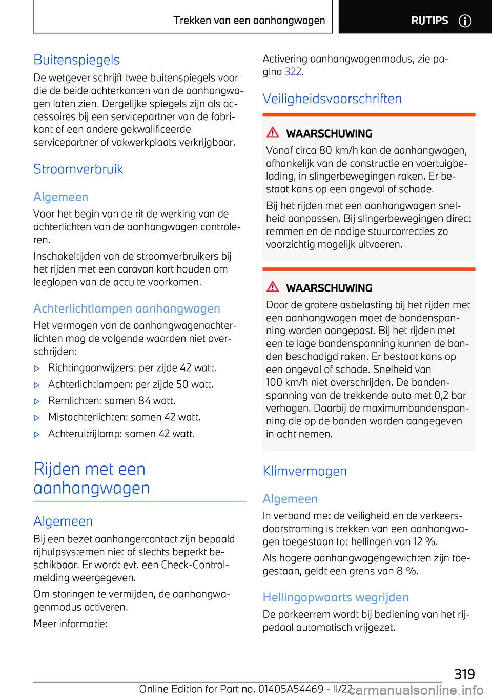 BMW IX 2022 Instructieboekjes (in Dutch) BuitenspiegelsDe wetgever schrijft twee buitenspiegels voor
die de beide achterkanten van de aanhangwa BMW IX 2022 Instructieboekjes (in Dutch) BuitenspiegelsDe wetgever schrijft twee buitenspiegels voor
die de beide achterkanten van de aanhangwa