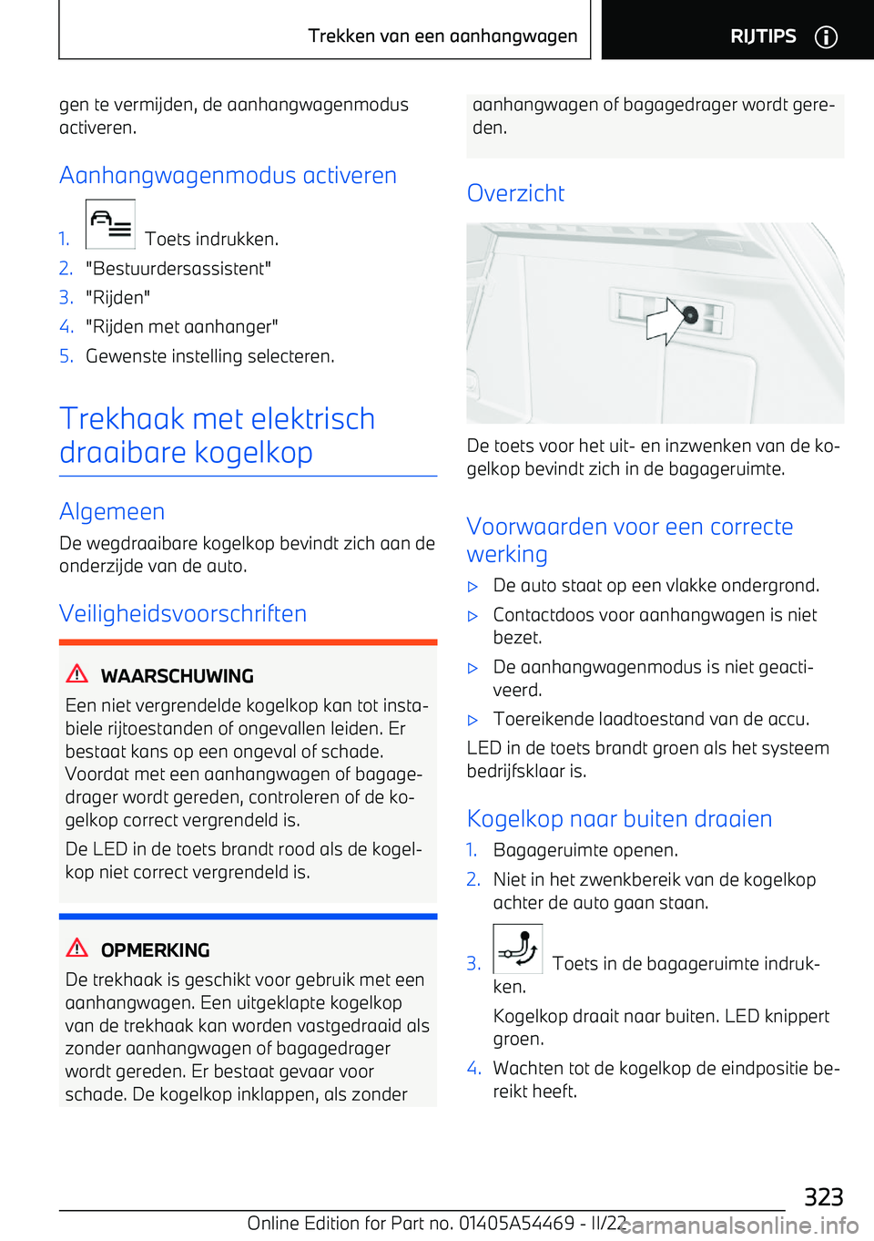 BMW IX 2022 Instructieboekjes (in Dutch) gen te vermijden, de aanhangwagenmodus
activeren.
Aanhangwagenmodus activeren1.
Toets indrukken.
2."Bestuurdersassistent"3."Rijden"4."Rijden met aanhanger"5.Gewenste instelling selecteren.
Trekhaak BMW IX 2022 Instructieboekjes (in Dutch) gen te vermijden, de aanhangwagenmodus
activeren.
Aanhangwagenmodus activeren1.
Toets indrukken.
2."Bestuurdersassistent"3."Rijden"4."Rijden met aanhanger"5.Gewenste instelling selecteren.
Trekhaak