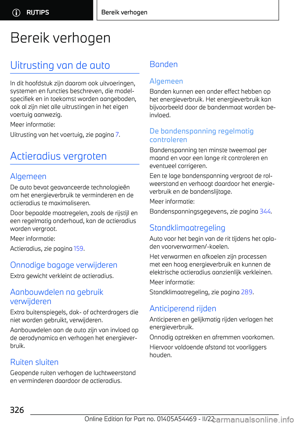 BMW IX 2022 Instructieboekjes (in Dutch) Bereik verhogenUitrusting van de auto
In dit hoofdstuk zijn daarom ook uitvoeringen,systemen en functies beschreven, die model BMW IX 2022 Instructieboekjes (in Dutch) Bereik verhogenUitrusting van de auto
In dit hoofdstuk zijn daarom ook uitvoeringen,systemen en functies beschreven, die model