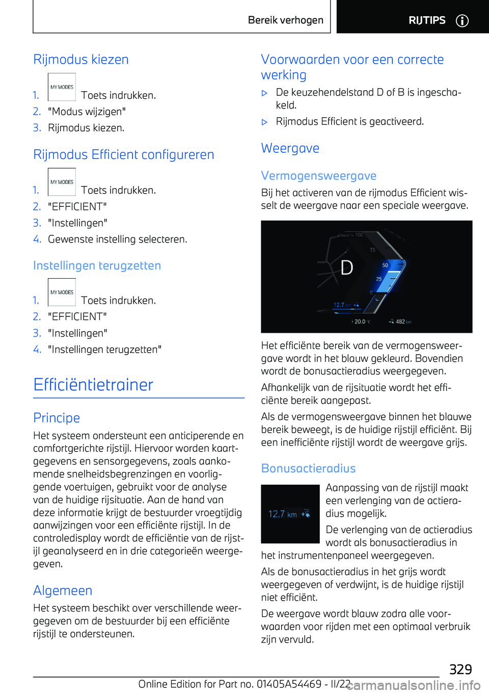 BMW IX 2022 Instructieboekjes (in Dutch) Rijmodus kiezen1.
Toets indrukken.
2."Modus wijzigen"3.Rijmodus kiezen.
Rijmodus Efficient configureren
1.
Toets indrukken.
2."EFFICIENT"3."Instellingen"4.Gewenste instelling selecteren.
Instellin BMW IX 2022 Instructieboekjes (in Dutch) Rijmodus kiezen1.
Toets indrukken.
2."Modus wijzigen"3.Rijmodus kiezen.
Rijmodus Efficient configureren
1.
Toets indrukken.
2."EFFICIENT"3."Instellingen"4.Gewenste instelling selecteren.
Instellin