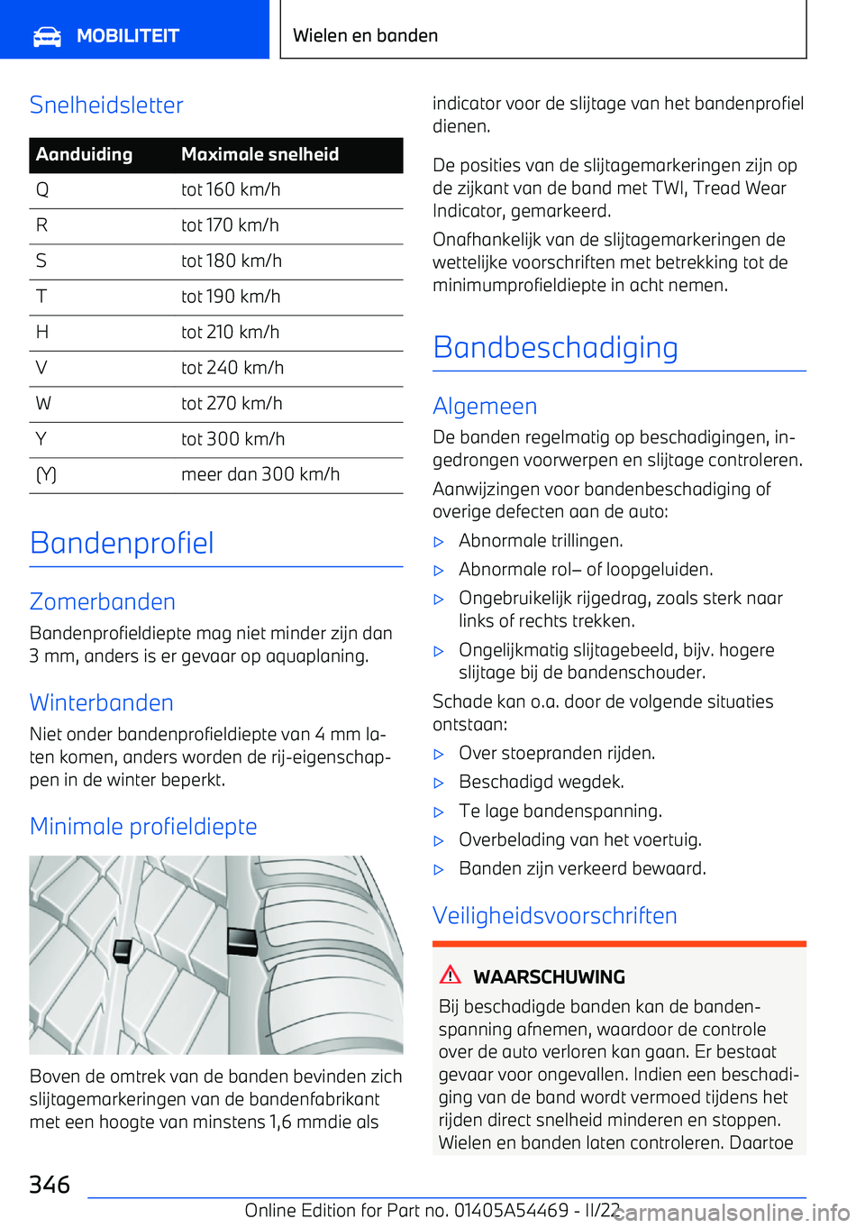 BMW IX 2022 Instructieboekjes (in Dutch) SnelheidsletterAanduidingMaximale snelheidQtot 160 km/hRtot 170 km/hStot 180 km/hTtot 190 km/hHtot 210 km/hVtot 240 km/hWtot 270 km/hYtot 300 km/h(Y)meer dan 300 km/h
Bandenprofiel
Zomerbanden
Bandenp BMW IX 2022 Instructieboekjes (in Dutch) SnelheidsletterAanduidingMaximale snelheidQtot 160 km/hRtot 170 km/hStot 180 km/hTtot 190 km/hHtot 210 km/hVtot 240 km/hWtot 270 km/hYtot 300 km/h(Y)meer dan 300 km/h
Bandenprofiel
Zomerbanden
Bandenp