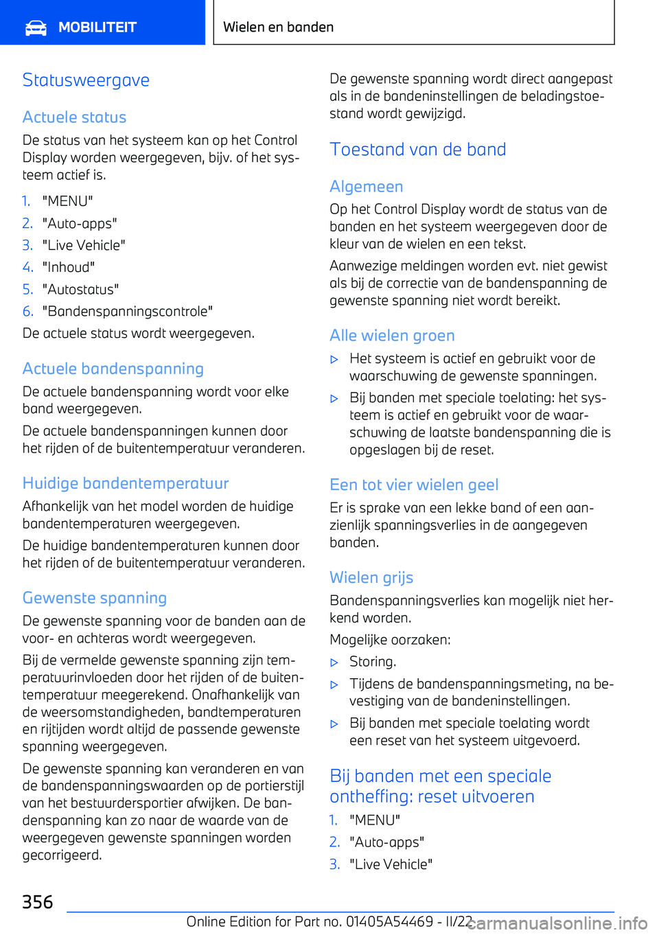 BMW IX 2022 Instructieboekjes (in Dutch) Statusweergave
Actuele status De status van het systeem kan op het Control
Display worden weergegeven, bijv. of het sys BMW IX 2022 Instructieboekjes (in Dutch) Statusweergave
Actuele status De status van het systeem kan op het Control
Display worden weergegeven, bijv. of het sys