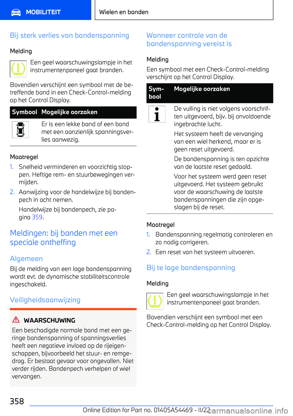 BMW IX 2022 Instructieboekjes (in Dutch) Bij sterk verlies van bandenspanning
Melding Een geel waarschuwingslampje in het
instrumentenpaneel gaat branden.
Bovendien verschijnt een symbool met de be BMW IX 2022 Instructieboekjes (in Dutch) Bij sterk verlies van bandenspanning
Melding Een geel waarschuwingslampje in het
instrumentenpaneel gaat branden.
Bovendien verschijnt een symbool met de be