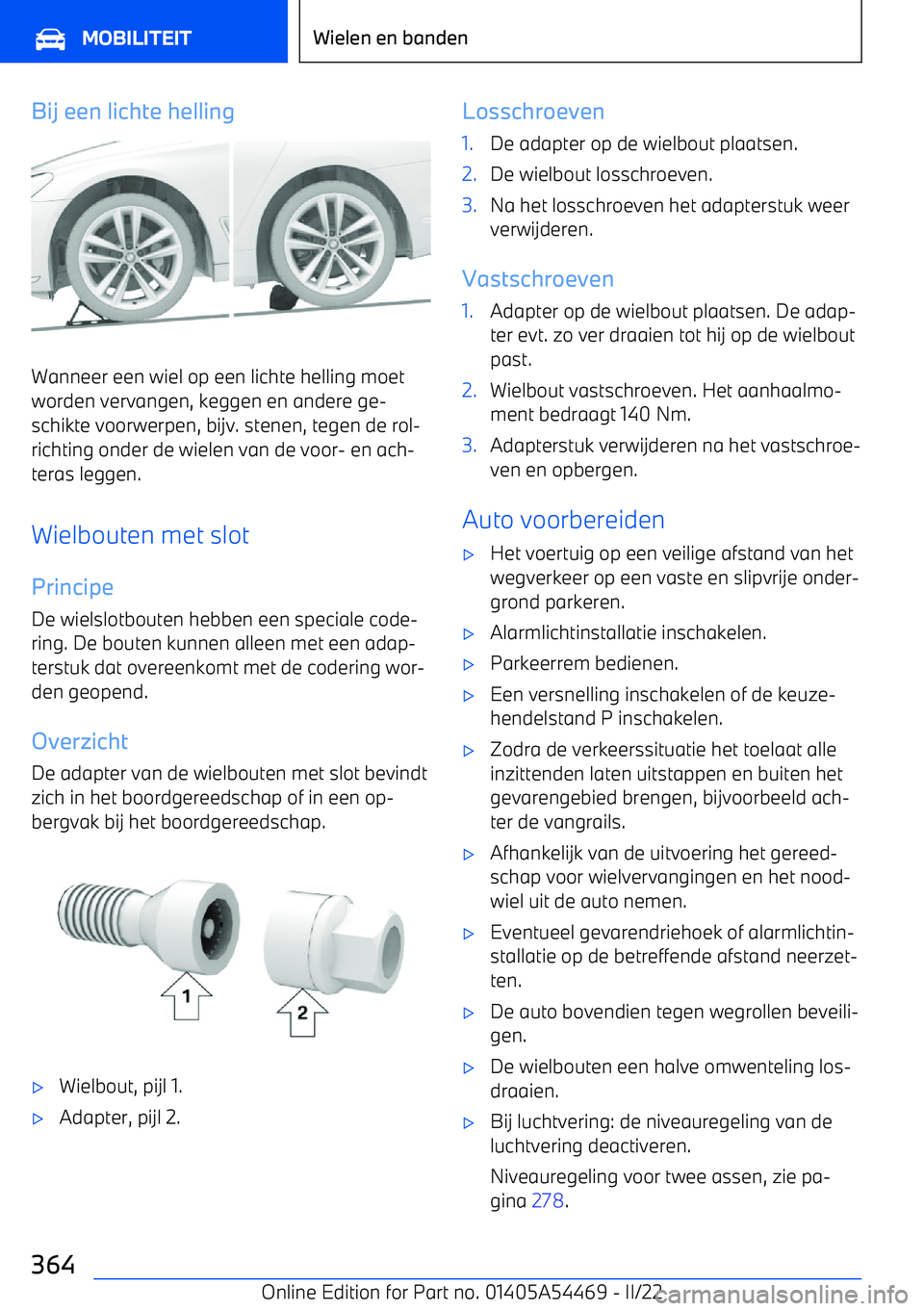 BMW IX 2022 Instructieboekjes (in Dutch) Bij een lichte helling
Wanneer een wiel op een lichte helling moetworden vervangen, keggen en andere ge BMW IX 2022 Instructieboekjes (in Dutch) Bij een lichte helling
Wanneer een wiel op een lichte helling moetworden vervangen, keggen en andere ge