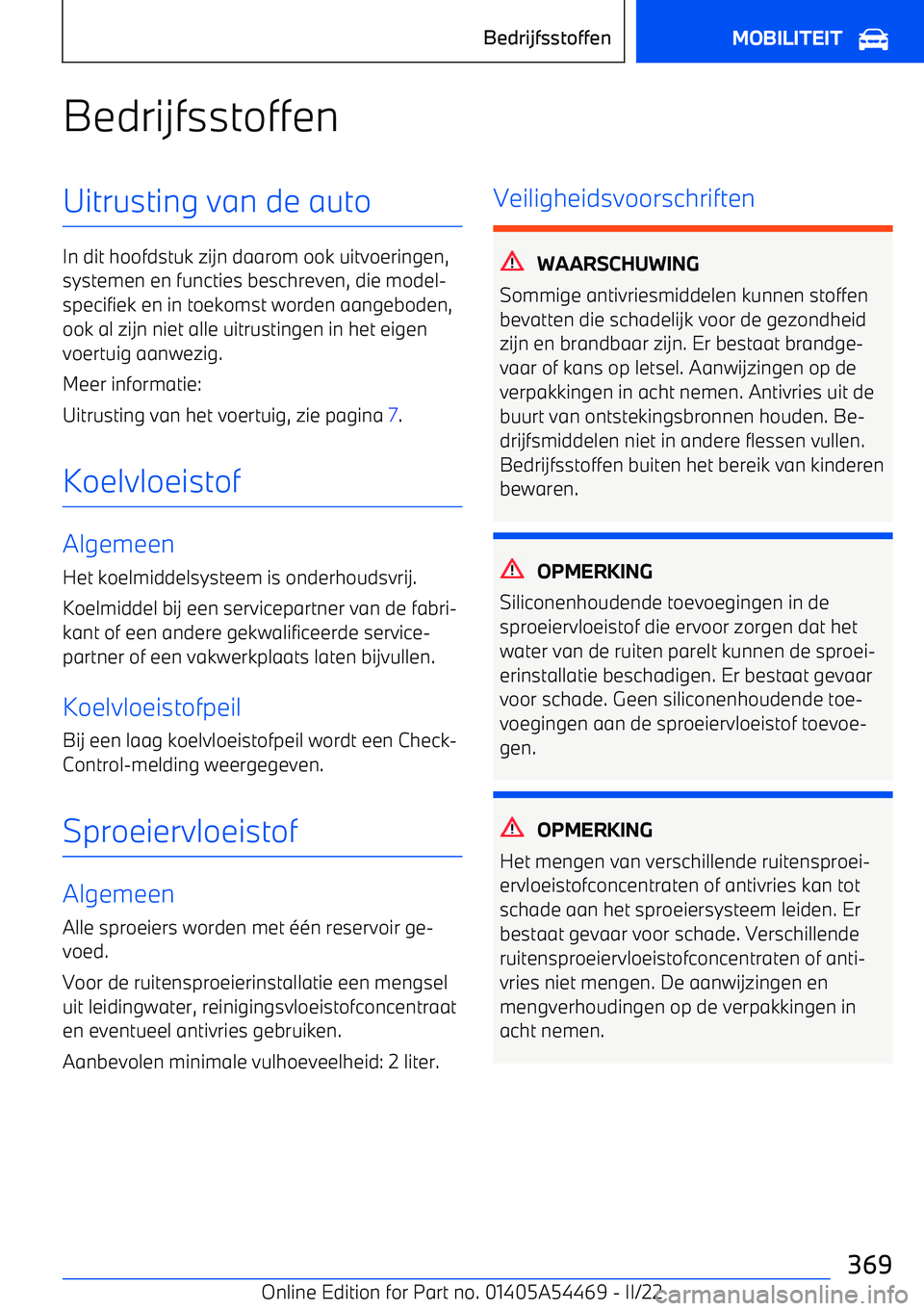 BMW IX 2022 Instructieboekjes (in Dutch) BedrijfsstoffenUitrusting van de auto
In dit hoofdstuk zijn daarom ook uitvoeringen,systemen en functies beschreven, die model BMW IX 2022 Instructieboekjes (in Dutch) BedrijfsstoffenUitrusting van de auto
In dit hoofdstuk zijn daarom ook uitvoeringen,systemen en functies beschreven, die model