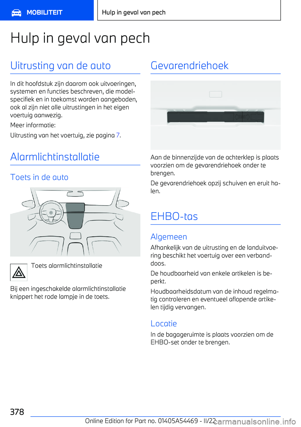 BMW IX 2022 Instructieboekjes (in Dutch) Hulp in geval van pechUitrusting van de auto
In dit hoofdstuk zijn daarom ook uitvoeringen,systemen en functies beschreven, die model BMW IX 2022 Instructieboekjes (in Dutch) Hulp in geval van pechUitrusting van de auto
In dit hoofdstuk zijn daarom ook uitvoeringen,systemen en functies beschreven, die model