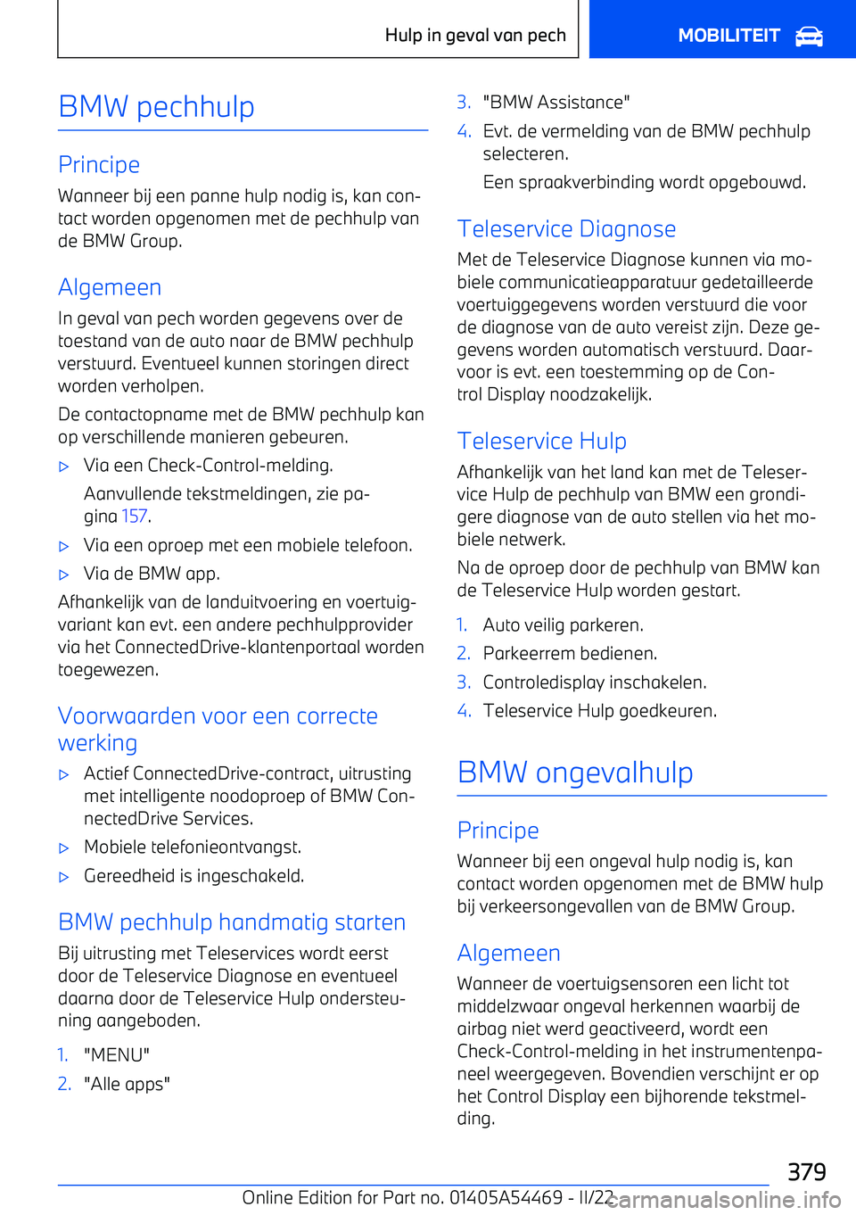 BMW IX 2022 Instructieboekjes (in Dutch) BMW pechhulp
PrincipeWanneer bij een panne hulp nodig is, kan con BMW IX 2022 Instructieboekjes (in Dutch) BMW pechhulp
PrincipeWanneer bij een panne hulp nodig is, kan con