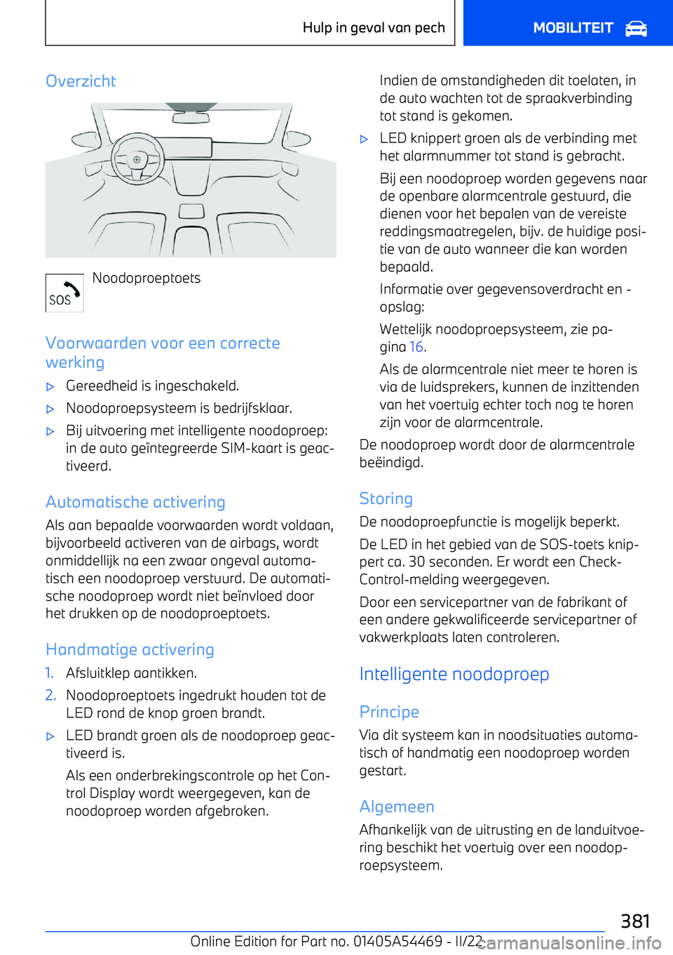 BMW IX 2022 Instructieboekjes (in Dutch) Overzicht
Noodoproeptoets
Voorwaarden voor een correcte
werking
BMW IX 2022 Instructieboekjes (in Dutch) Overzicht
Noodoproeptoets
Voorwaarden voor een correcte
werking