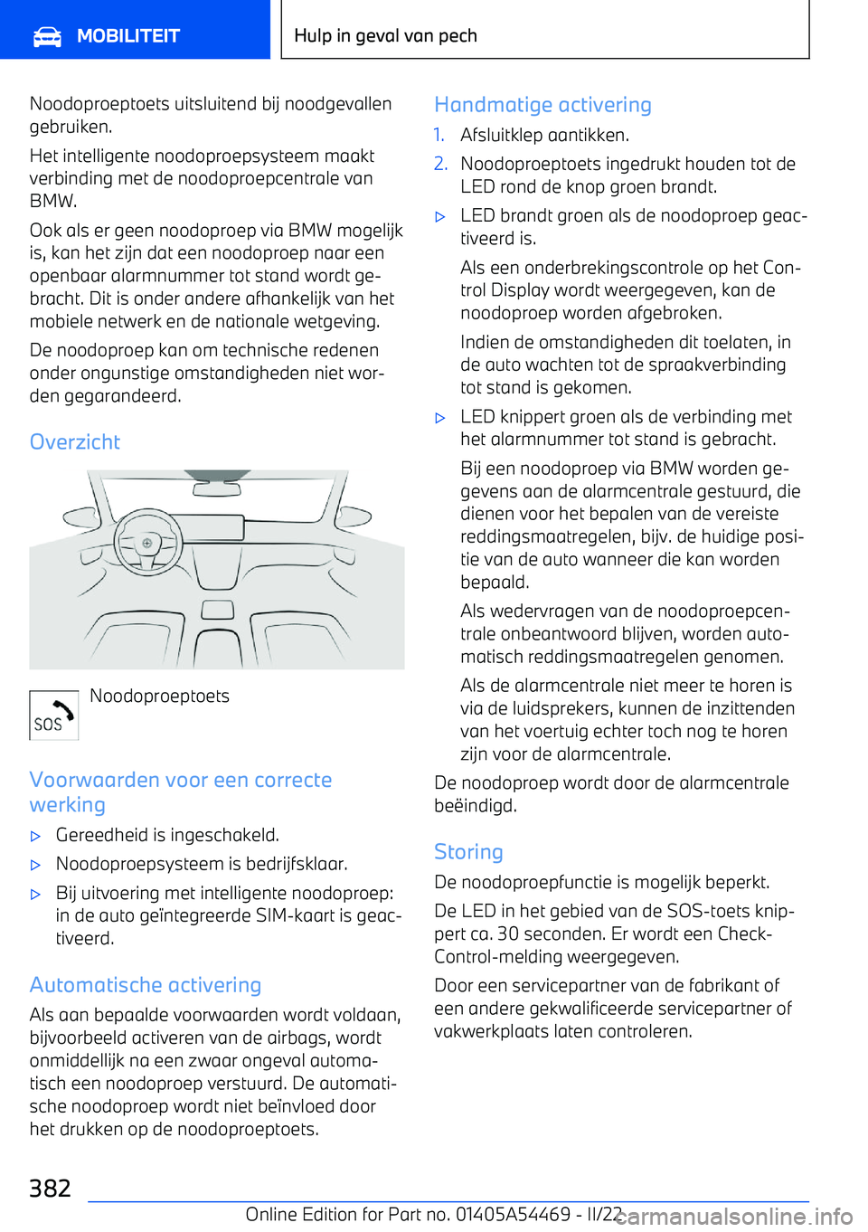 BMW IX 2022 Instructieboekjes (in Dutch) Noodoproeptoets uitsluitend bij noodgevallengebruiken.
Het intelligente noodoproepsysteem maakt verbinding met de noodoproepcentrale vanBMW.
Ook als er geen noodoproep via BMW mogelijk is, kan het zij BMW IX 2022 Instructieboekjes (in Dutch) Noodoproeptoets uitsluitend bij noodgevallengebruiken.
Het intelligente noodoproepsysteem maakt verbinding met de noodoproepcentrale vanBMW.
Ook als er geen noodoproep via BMW mogelijk is, kan het zij