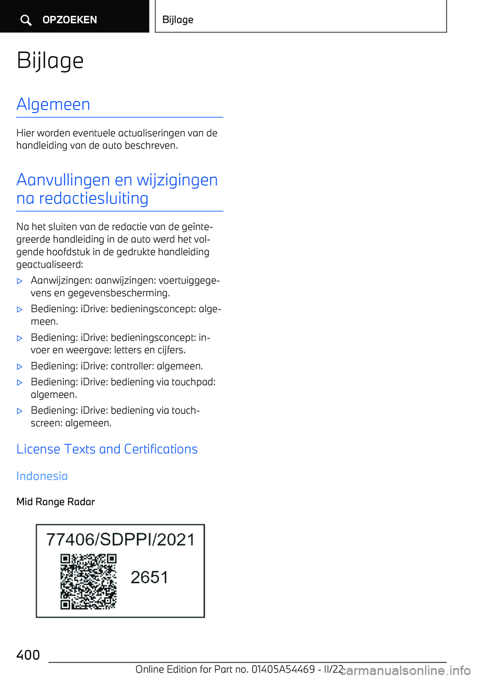 BMW IX 2022 Instructieboekjes (in Dutch) BijlageAlgemeen
Hier worden eventuele actualiseringen van de
handleiding van de auto beschreven.
Aanvullingen en wijzigingen
na redactiesluiting
Na het sluiten van de redactie van de ge &nte BMW IX 2022 Instructieboekjes (in Dutch) BijlageAlgemeen
Hier worden eventuele actualiseringen van de
handleiding van de auto beschreven.
Aanvullingen en wijzigingen
na redactiesluiting
Na het sluiten van de redactie van de ge &nte
