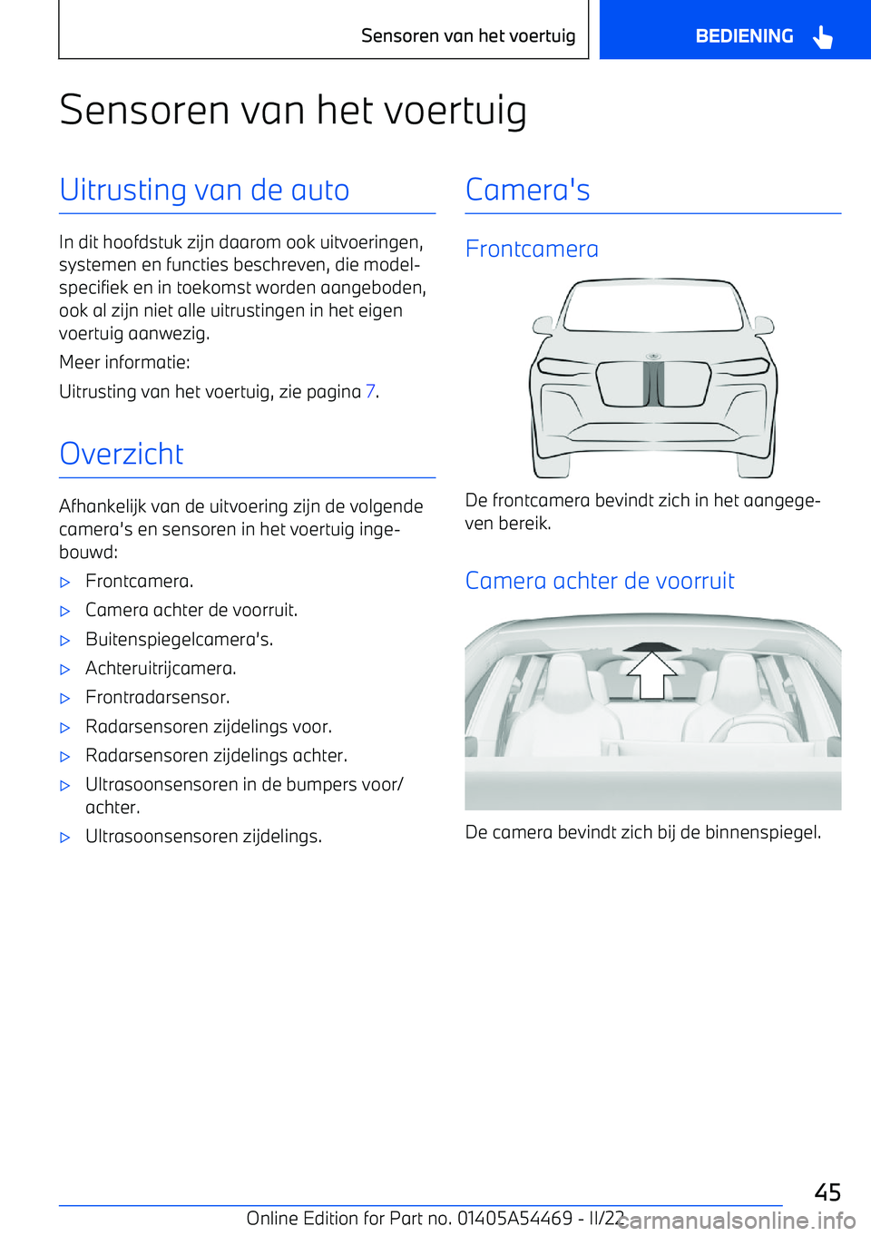 BMW IX 2022 Instructieboekjes (in Dutch) Sensoren van het voertuigUitrusting van de auto
In dit hoofdstuk zijn daarom ook uitvoeringen,systemen en functies beschreven, die model BMW IX 2022 Instructieboekjes (in Dutch) Sensoren van het voertuigUitrusting van de auto
In dit hoofdstuk zijn daarom ook uitvoeringen,systemen en functies beschreven, die model