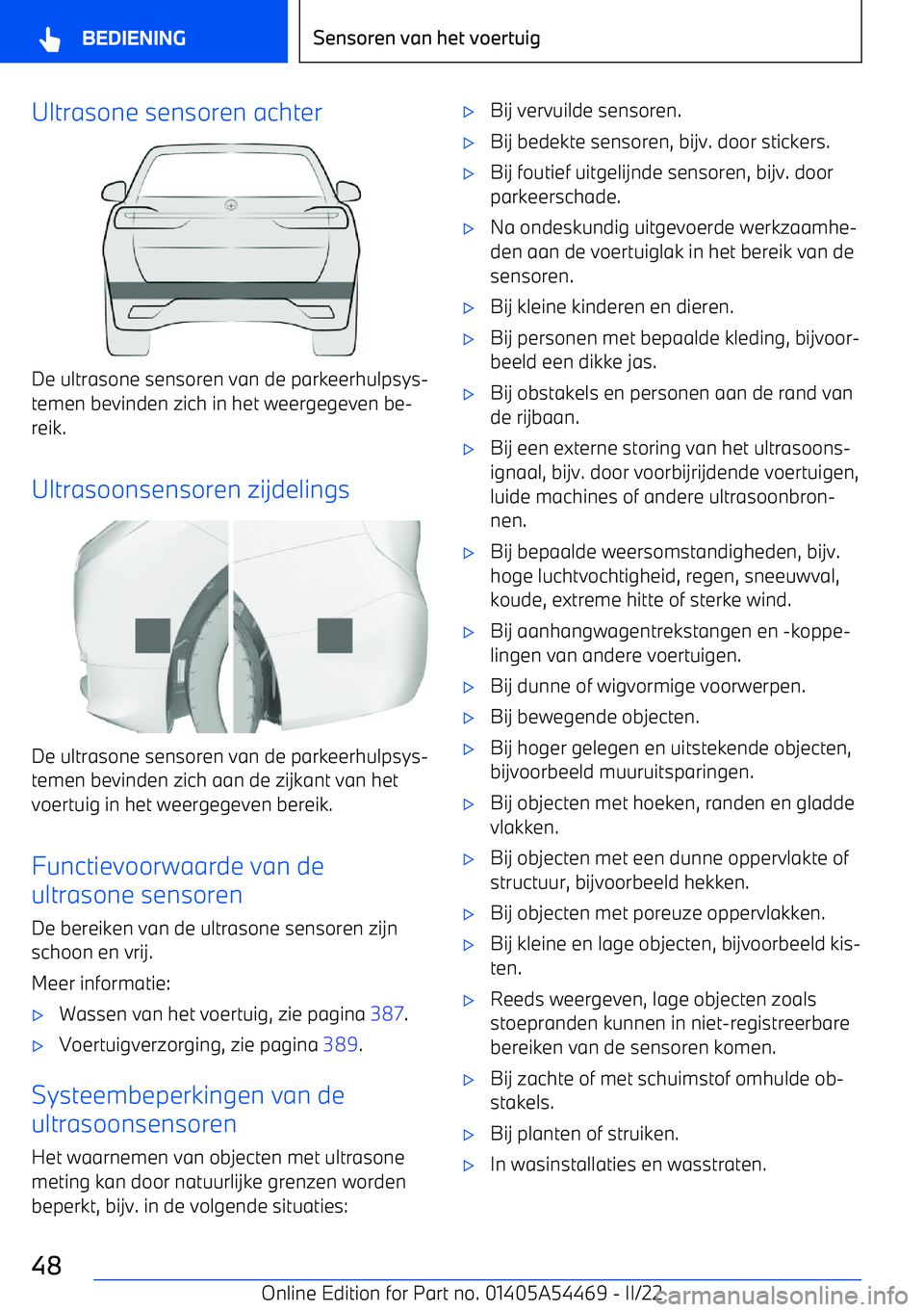 BMW IX 2022 Instructieboekjes (in Dutch) Ultrasone sensoren achter
De ultrasone sensoren van de parkeerhulpsys BMW IX 2022 Instructieboekjes (in Dutch) Ultrasone sensoren achter
De ultrasone sensoren van de parkeerhulpsys