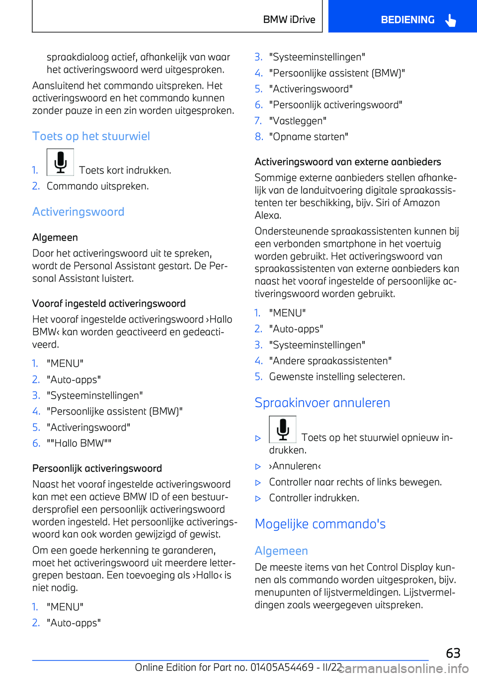 BMW IX 2022 Instructieboekjes (in Dutch) spraakdialoog actief, afhankelijk van waar
het activeringswoord werd uitgesproken.
Aansluitend het commando uitspreken. Het
activeringswoord en het commando kunnen zonder pauze in een zin worden uitge BMW IX 2022 Instructieboekjes (in Dutch) spraakdialoog actief, afhankelijk van waar
het activeringswoord werd uitgesproken.
Aansluitend het commando uitspreken. Het
activeringswoord en het commando kunnen zonder pauze in een zin worden uitge