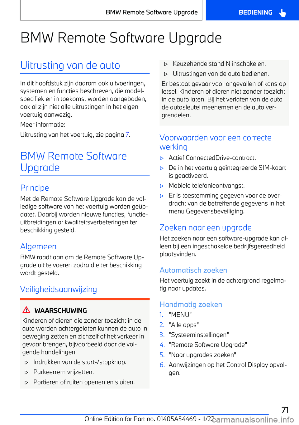 BMW IX 2022 Instructieboekjes (in Dutch) BMW Remote Software UpgradeUitrusting van de auto
In dit hoofdstuk zijn daarom ook uitvoeringen,systemen en functies beschreven, die model BMW IX 2022 Instructieboekjes (in Dutch) BMW Remote Software UpgradeUitrusting van de auto
In dit hoofdstuk zijn daarom ook uitvoeringen,systemen en functies beschreven, die model