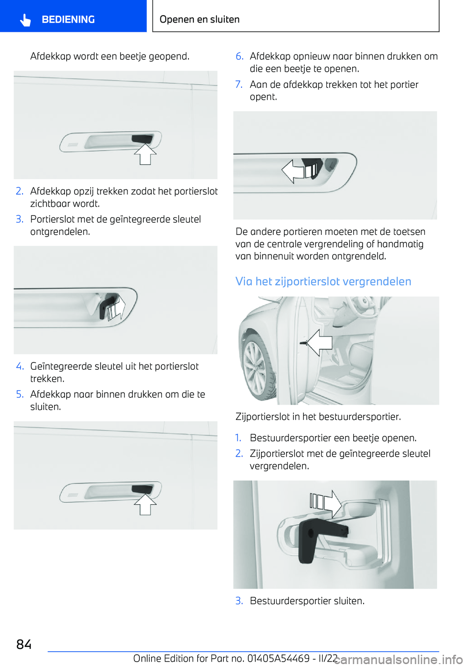 BMW IX 2022 Instructieboekjes (in Dutch) Afdekkap wordt een beetje geopend.2.Afdekkap opzij trekken zodat het portierslot
zichtbaar wordt.3.Portierslot met de ge &ntegreerde sleutel
ontgrendelen.4.Ge &ntegreerde sleutel uit het portierslot
t BMW IX 2022 Instructieboekjes (in Dutch) Afdekkap wordt een beetje geopend.2.Afdekkap opzij trekken zodat het portierslot
zichtbaar wordt.3.Portierslot met de ge &ntegreerde sleutel
ontgrendelen.4.Ge &ntegreerde sleutel uit het portierslot
t
