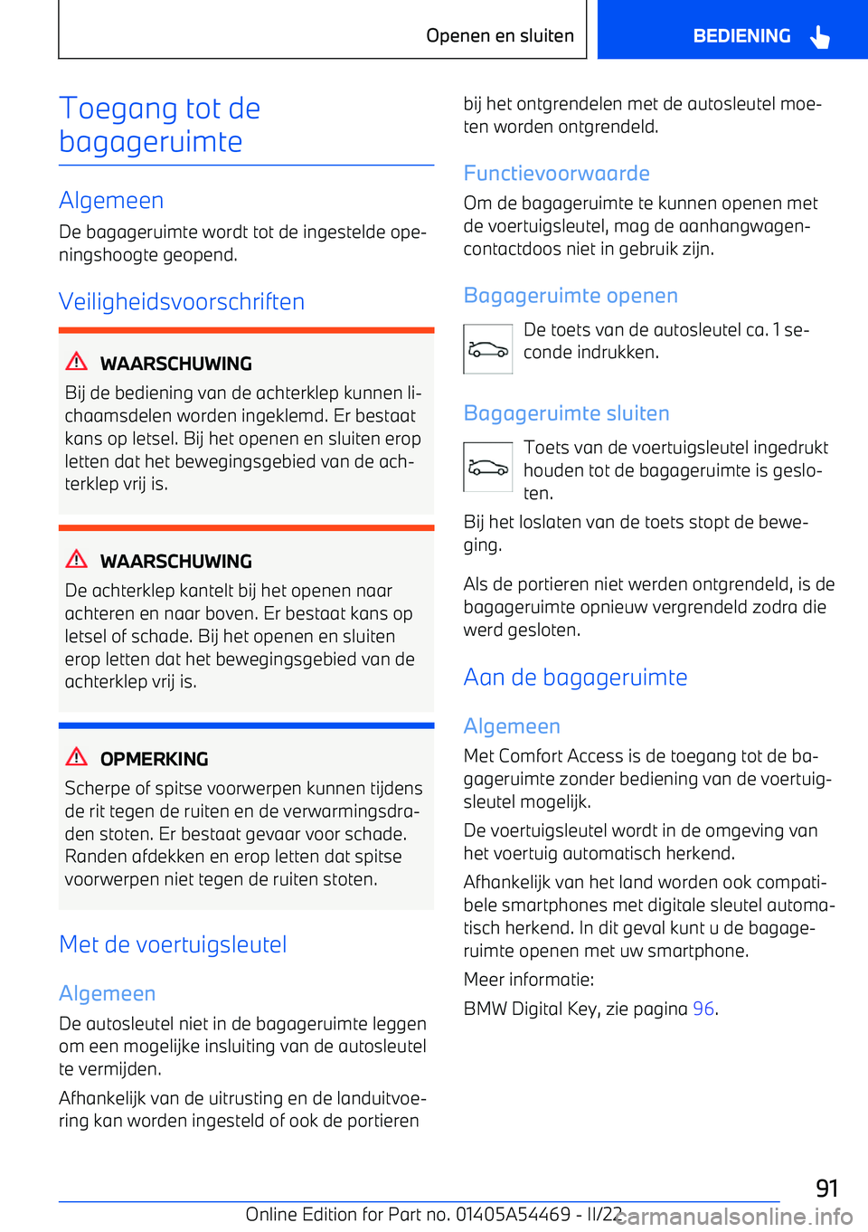 BMW IX 2022 Instructieboekjes (in Dutch) Toegang tot de
bagageruimte
Algemeen
De bagageruimte wordt tot de ingestelde ope BMW IX 2022 Instructieboekjes (in Dutch) Toegang tot de
bagageruimte
Algemeen
De bagageruimte wordt tot de ingestelde ope