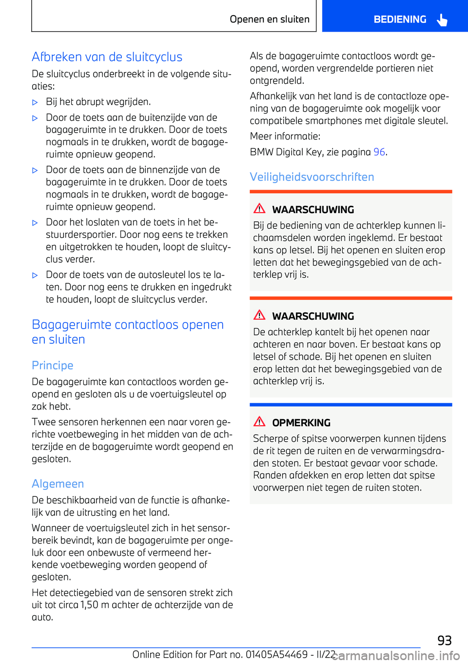 BMW IX 2022 Instructieboekjes (in Dutch) Afbreken van de sluitcyclus
De sluitcyclus onderbreekt in de volgende situ BMW IX 2022 Instructieboekjes (in Dutch) Afbreken van de sluitcyclus
De sluitcyclus onderbreekt in de volgende situ