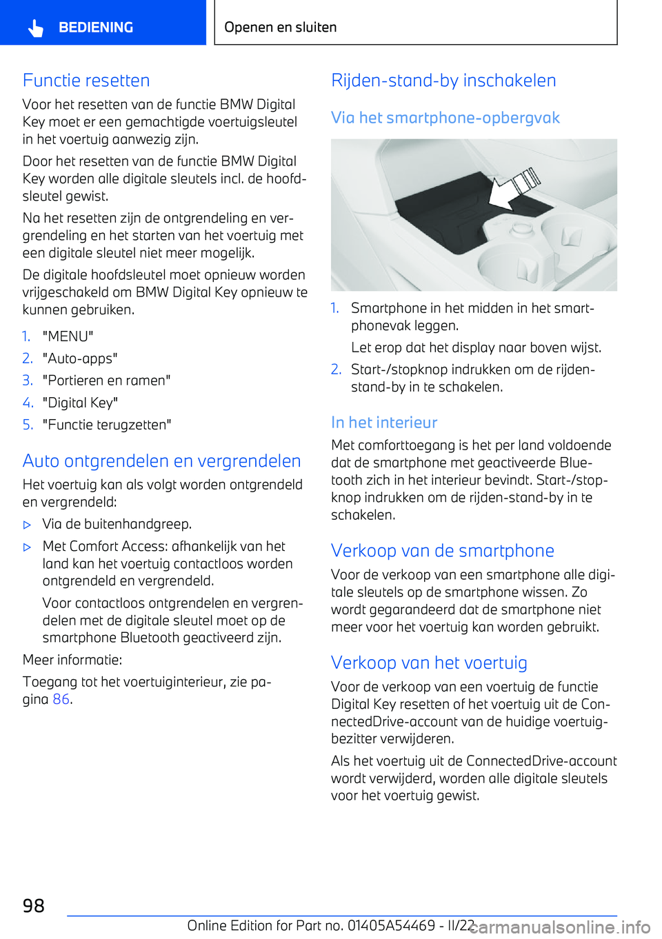 BMW IX 2022 Instructieboekjes (in Dutch) Functie resetten
Voor het resetten van de functie BMW Digital
Key moet er een gemachtigde voertuigsleutel
in het voertuig aanwezig zijn.
Door het resetten van de functie BMW Digital
Key worden alle di BMW IX 2022 Instructieboekjes (in Dutch) Functie resetten
Voor het resetten van de functie BMW Digital
Key moet er een gemachtigde voertuigsleutel
in het voertuig aanwezig zijn.
Door het resetten van de functie BMW Digital
Key worden alle di