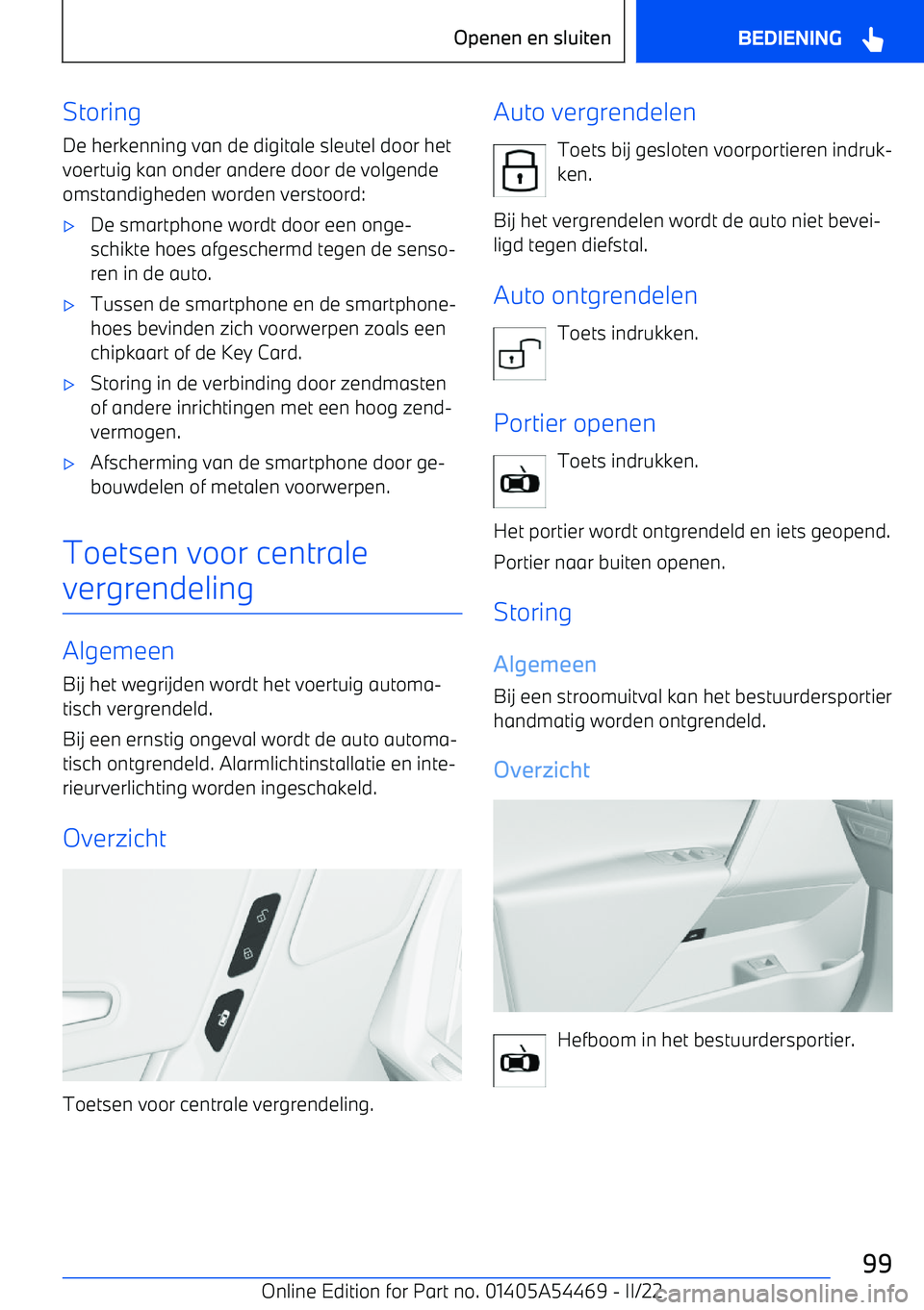 BMW IX 2022 Instructieboekjes (in Dutch) StoringDe herkenning van de digitale sleutel door het
voertuig kan onder andere door de volgende omstandigheden worden verstoord: BMW IX 2022 Instructieboekjes (in Dutch) StoringDe herkenning van de digitale sleutel door het
voertuig kan onder andere door de volgende omstandigheden worden verstoord: