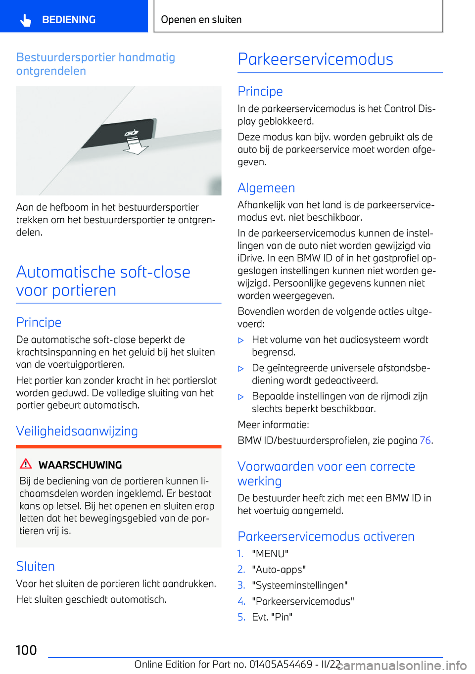 BMW IX 2022 Instructieboekjes (in Dutch) Bestuurdersportier handmatig
ontgrendelen
Aan de hefboom in het bestuurdersportier trekken om het bestuurdersportier te ontgren BMW IX 2022 Instructieboekjes (in Dutch) Bestuurdersportier handmatig
ontgrendelen
Aan de hefboom in het bestuurdersportier trekken om het bestuurdersportier te ontgren