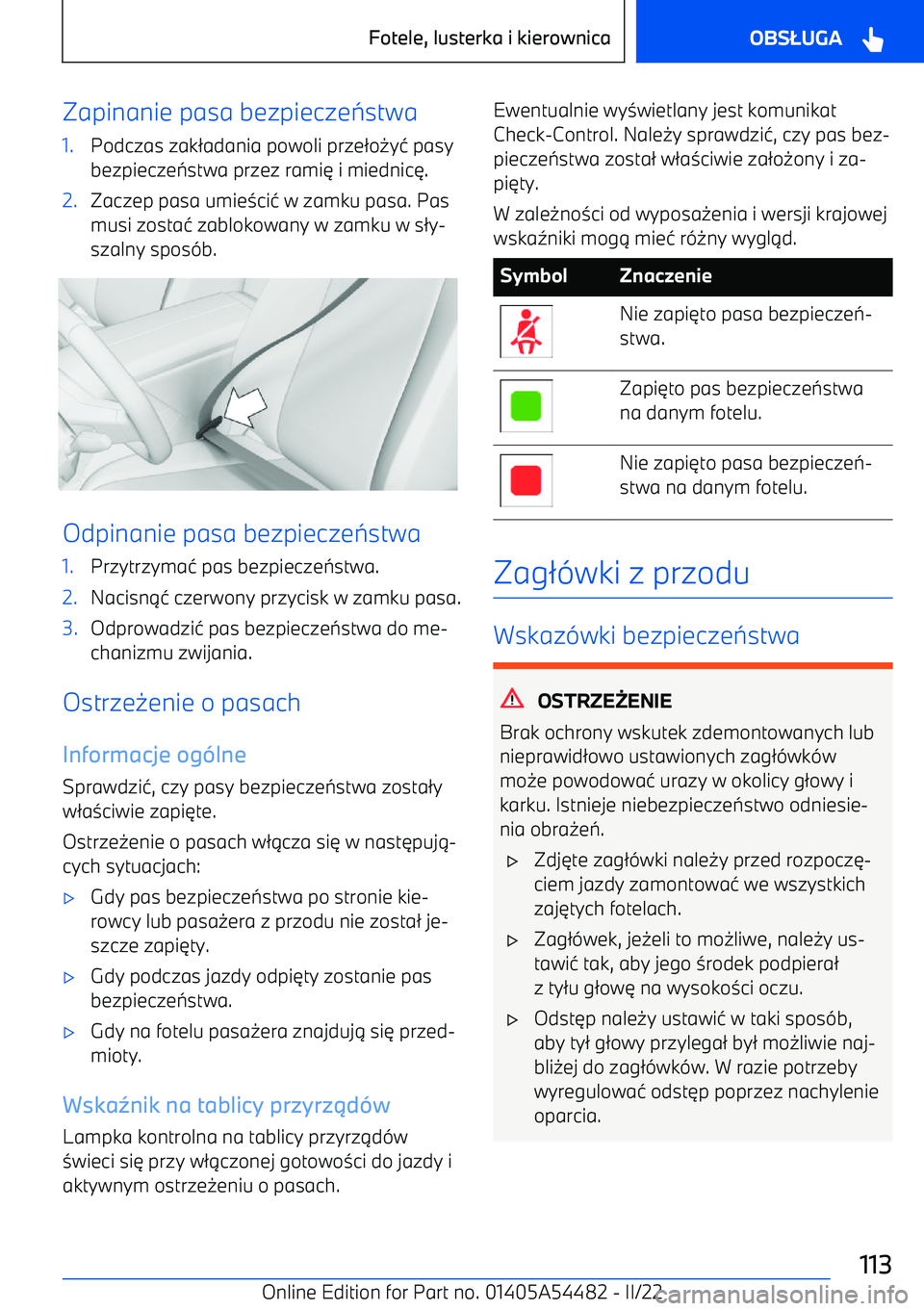 BMW IX 2022  Instrukcja obsługi (in Polish) Zapinanie pasa bezpiecze:stwa1.Podczas zak /adania powoli prze /o -y1 pasy
bezpiecze :stwa przez rami 3 i miednic 3.2.Zaczep pasa umie 0ci 1 w zamku pasa. Pas
musi zosta 1 zablokowany w zamku w s /y