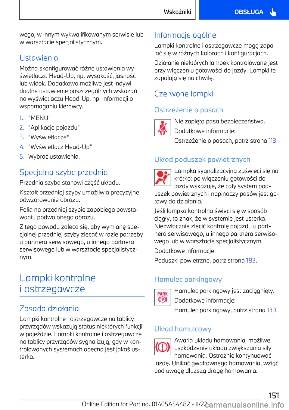 BMW IX 2022  Instrukcja obsługi (in Polish) wego, w innym wykwalifikowanym serwisie lub
w warsztacie specjalistycznym.
Ustawienia
Mo -na skonfigurowa 1 r (- ne ustawienia wy