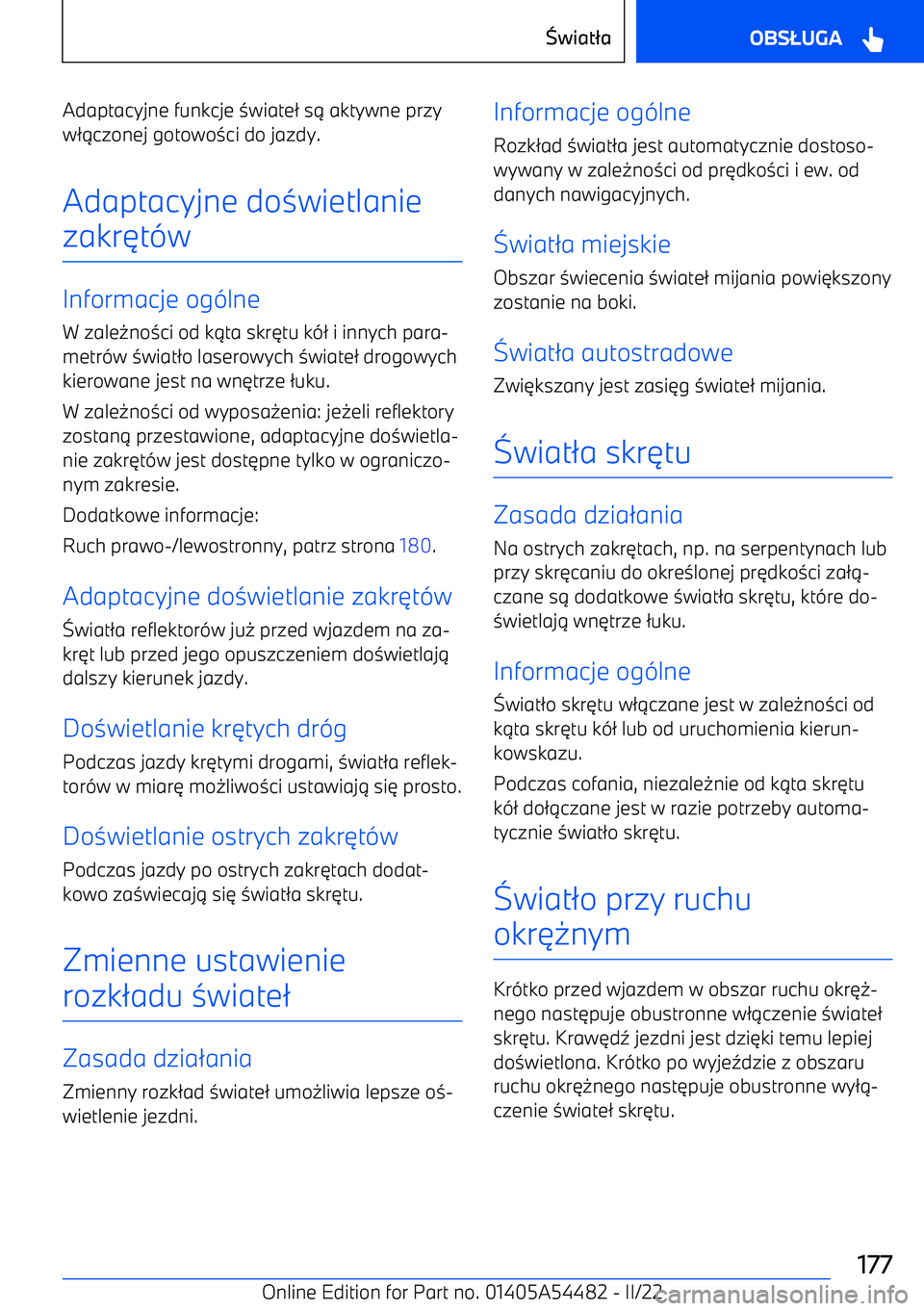 BMW IX 2022 Instrukcja obsługi (in Polish) Adaptacyjne funkcje 0wiate / s . aktywne przy
w /. czonej gotowo 0ci do jazdy.
Adaptacyjne do 0wietlanie
zakr 3t( w
Informacje og (lne
W zale -no 0ci od k .ta skr 3tu k (/ i innych para BMW IX 2022 Instrukcja obsługi (in Polish) Adaptacyjne funkcje 0wiate / s . aktywne przy
w /. czonej gotowo 0ci do jazdy.
Adaptacyjne do 0wietlanie
zakr 3t( w
Informacje og (lne
W zale -no 0ci od k .ta skr 3tu k (/ i innych para