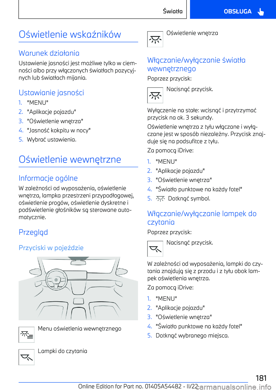 BMW IX 2022  Instrukcja obsługi (in Polish) O0wietlenie wska 2nik (w
Warunek dzia /ania
Ustawienie jasno 0ci jest mo -liwe tylko w ciem