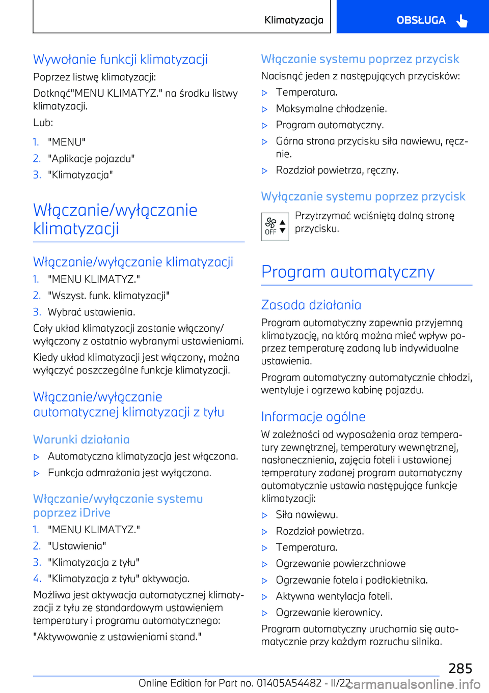 BMW IX 2022  Instrukcja obsługi (in Polish) Wywo/anie funkcji klimatyzacji
Poprzez listw 3 klimatyzacji:
Dotkn .1"MENU KLIMATYZ." na  0rodku listwy
klimatyzacji.
Lub:1."MENU"2."Aplikacje pojazdu"3."Klimatyzacja"
W /.czanie/wy /.czanie
klimatyza