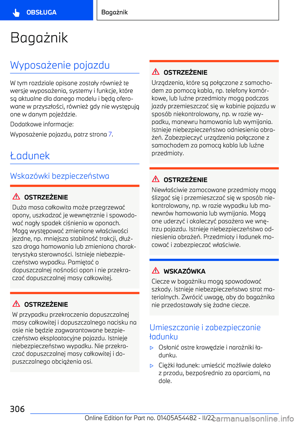 BMW IX 2022  Instrukcja obsługi (in Polish) Baga-nikWyposa -enie pojazdu
W tym rozdziale opisane zosta /y r (wnie - te
wersje wyposa -enia, systemy i funkcje, kt (re
s .  aktualne dla danego modelu i b 3d . ofero