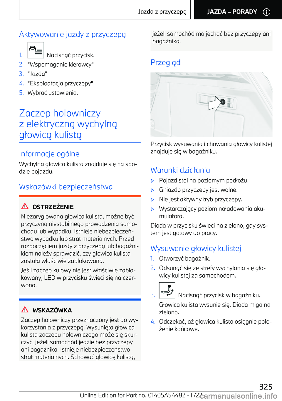 BMW IX 2022 Instrukcja obsługi (in Polish) Aktywowanie jazdy z przyczep.1.
Nacisn.1 przycisk.
2."Wspomaganie kierowcy"3."Jazda"4."Eksploatacja przyczepy"5.Wybra 1 ustawienia.
Zaczep holowniczy
z elektryczn . wychyln .
g /owic . kulist .
Info BMW IX 2022 Instrukcja obsługi (in Polish) Aktywowanie jazdy z przyczep.1.
Nacisn.1 przycisk.
2."Wspomaganie kierowcy"3."Jazda"4."Eksploatacja przyczepy"5.Wybra 1 ustawienia.
Zaczep holowniczy
z elektryczn . wychyln .
g /owic . kulist .
Info