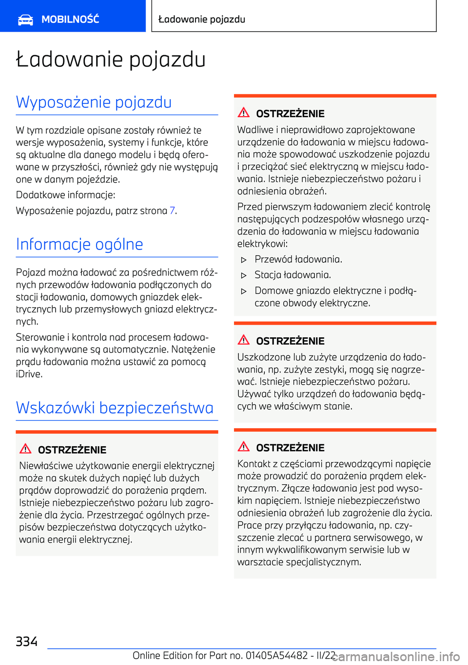 BMW IX 2022  Instrukcja obsługi (in Polish) +adowanie pojazduWyposa -enie pojazdu
W tym rozdziale opisane zosta /y r (wnie - te
wersje wyposa -enia, systemy i funkcje, kt (re
s .  aktualne dla danego modelu i b 3d . ofero