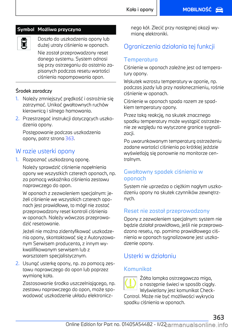 BMW IX 2022  Instrukcja obsługi (in Polish) SymbolMoliwa przyczynaDosz /o do uszkodzenia opony lub
du -ej utraty ci 0nienia w oponach.
Nie zosta / przeprowadzony reset
danego systemu. System odnosi
si 3 przy ostrzeganiu do ostatnio za
