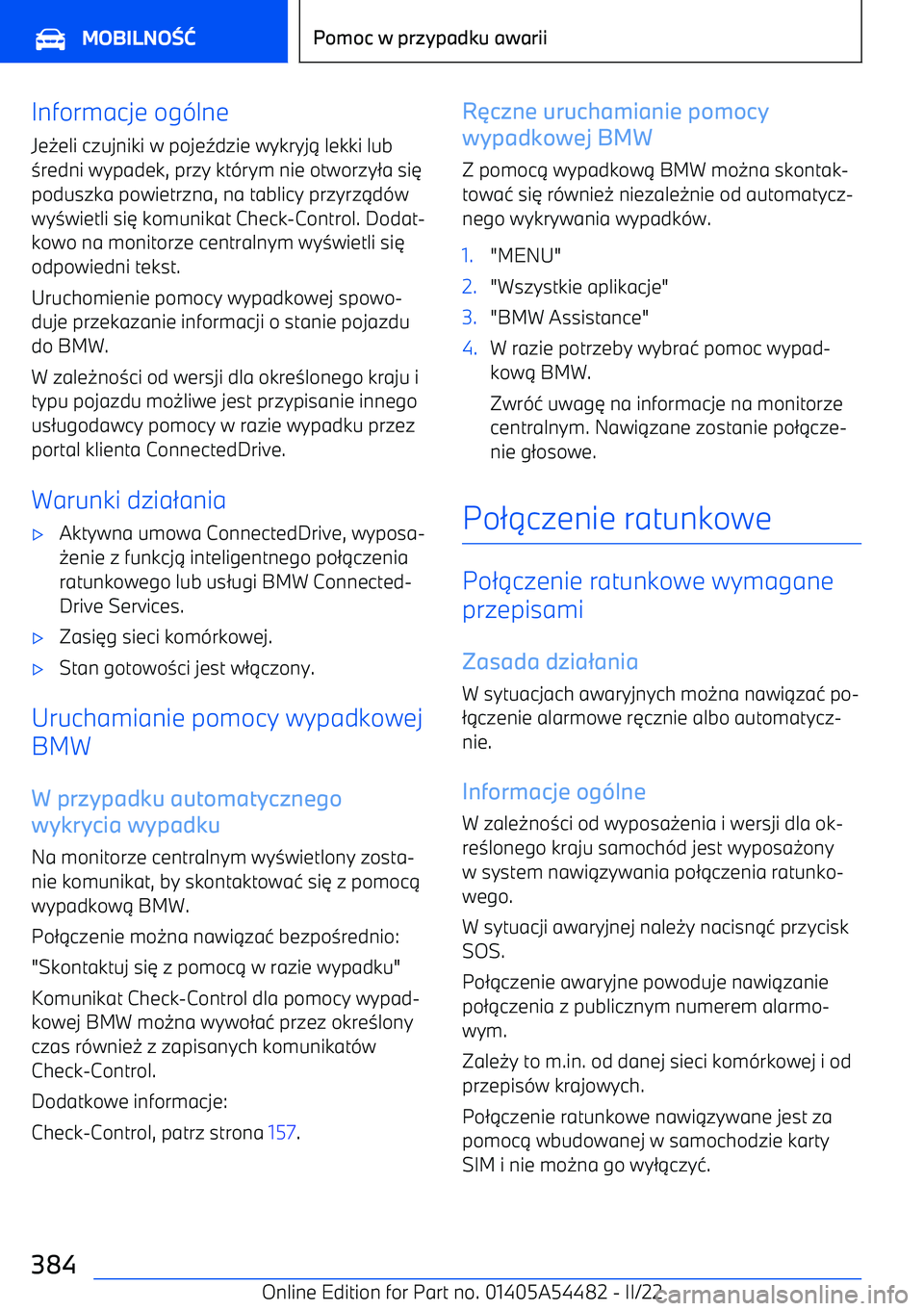 BMW IX 2022  Instrukcja obsługi (in Polish) Informacje og(lne
Je -eli czujniki w poje 2dzie wykryj . lekki lub
0 redni wypadek, przy kt (rym nie otworzy /a si 3
poduszka powietrzna, na tablicy przyrz .d (w
wy 0wietli si 3 komunikat Check