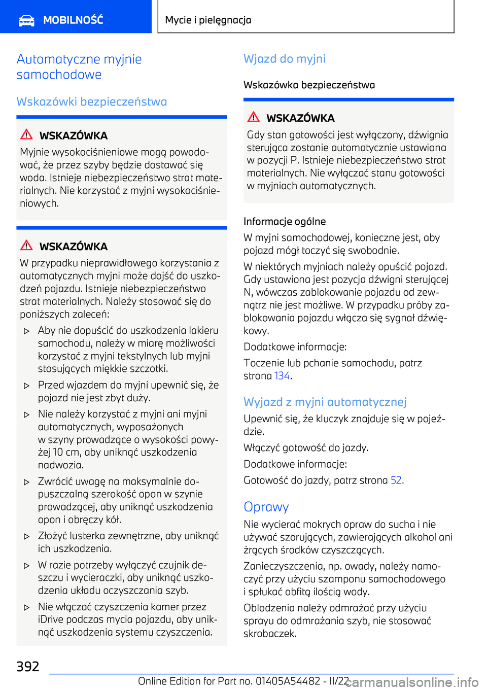 BMW IX 2022  Instrukcja obsługi (in Polish) Automatyczne myjnie
samochodowe
Wskaz wki bezpiecze stwa
WSKAZ WKA
Myjnie wysokoci 0nieniowe mog . powodo
