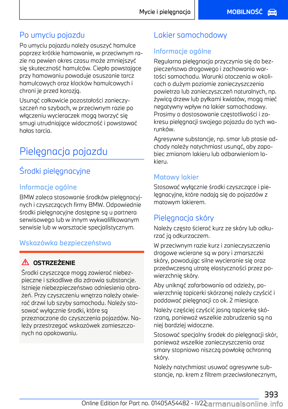 BMW IX 2022  Instrukcja obsługi (in Polish) Po umyciu pojazdu
Po umyciu pojazdu nale -y osuszy 1 hamulce
poprzez kr (tkie hamowanie, w przeciwnym ra