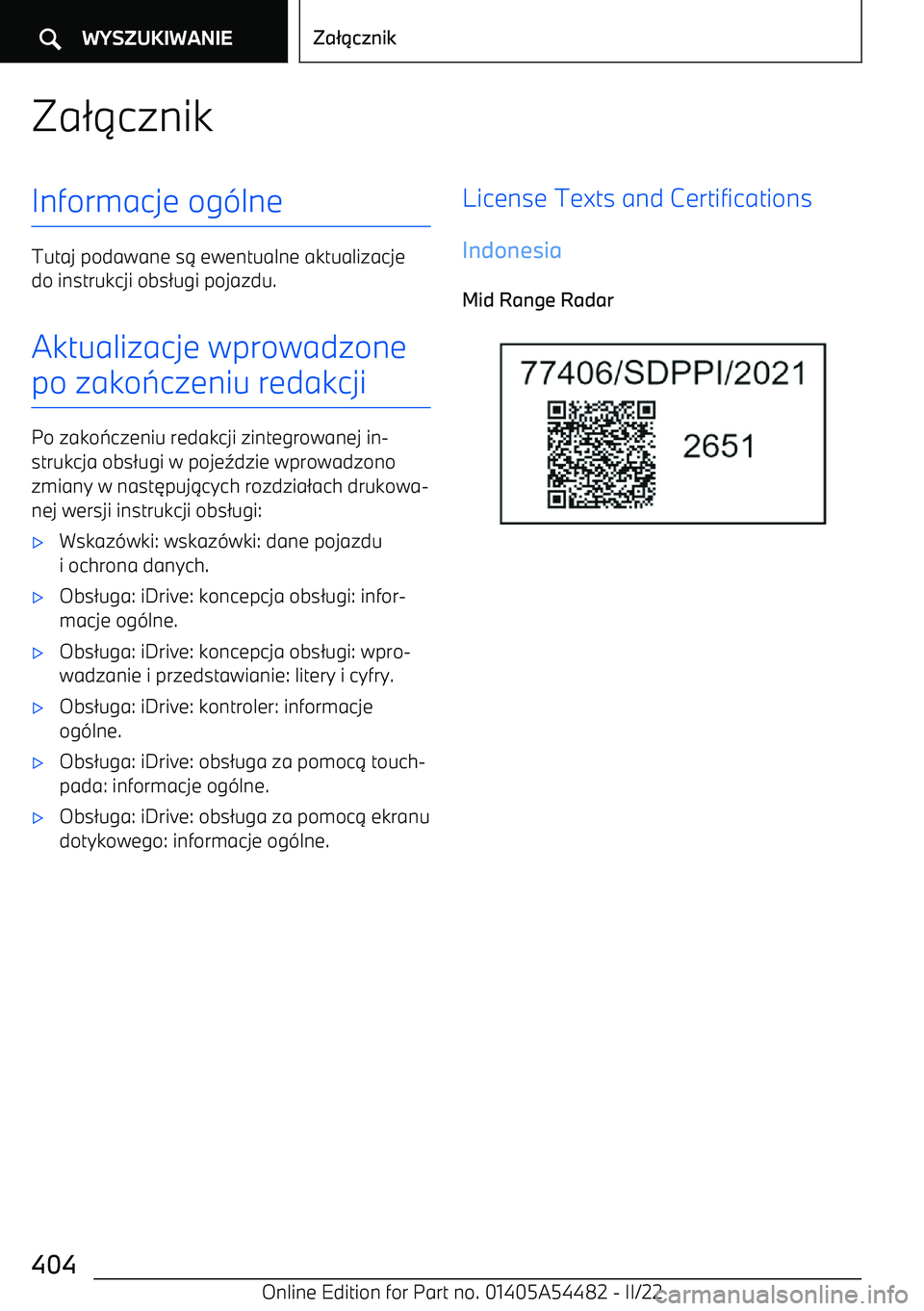 BMW IX 2022  Instrukcja obsługi (in Polish) Za/.cznikInformacje og (lne
Tutaj podawane s . ewentualne aktualizacje
do instrukcji obs /ugi pojazdu.
Aktualizacje wprowadzone
po zako :czeniu redakcji
Po zako :czeniu redakcji zintegrowanej in