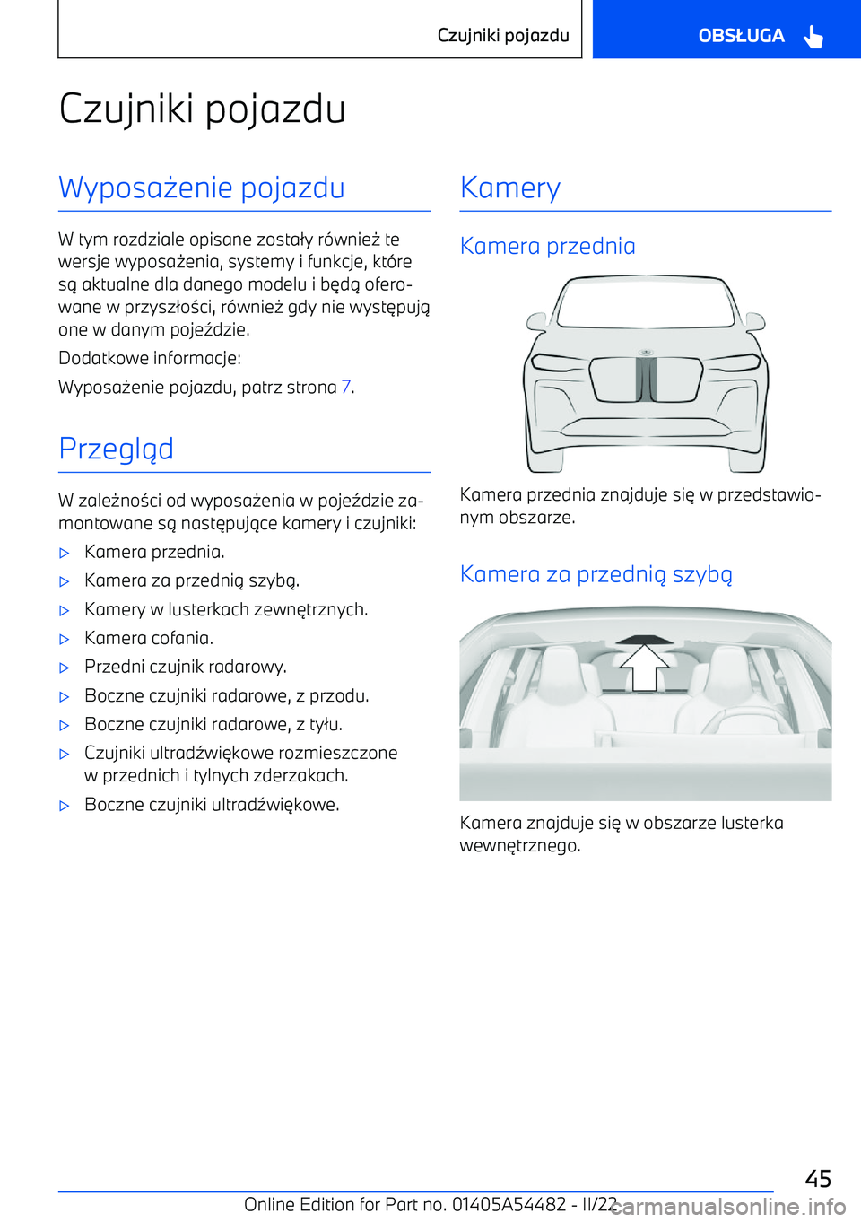BMW IX 2022 Instrukcja obsługi (in Polish) Czujniki pojazduWyposa-enie pojazdu
W tym rozdziale opisane zosta /y r (wnie - te
wersje wyposa -enia, systemy i funkcje, kt (re
s . aktualne dla danego modelu i b 3d . ofero BMW IX 2022 Instrukcja obsługi (in Polish) Czujniki pojazduWyposa-enie pojazdu
W tym rozdziale opisane zosta /y r (wnie - te
wersje wyposa -enia, systemy i funkcje, kt (re
s . aktualne dla danego modelu i b 3d . ofero