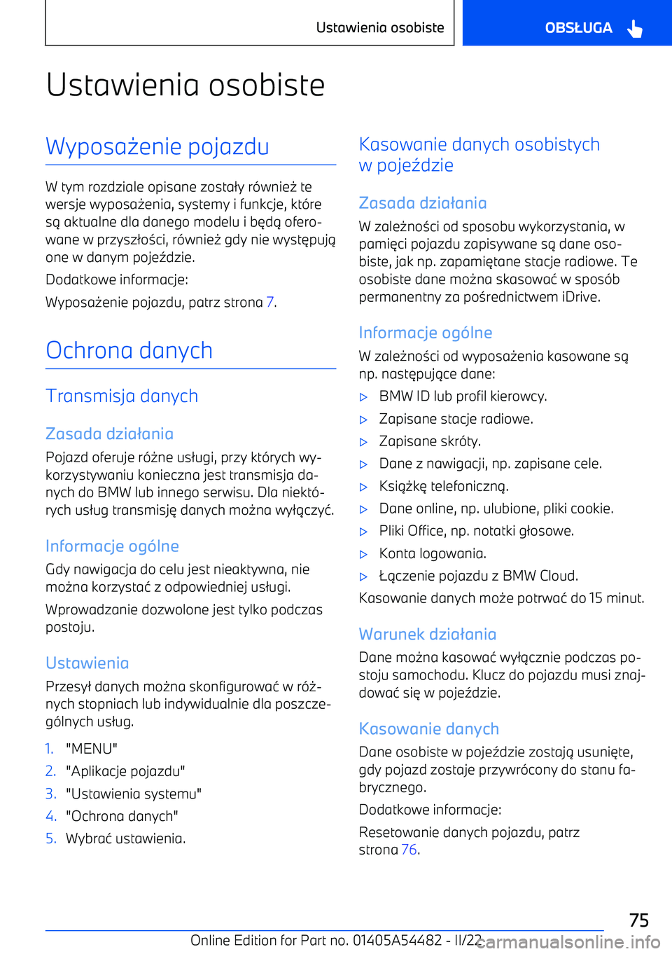 BMW IX 2022  Instrukcja obsługi (in Polish) Ustawienia osobisteWyposa-enie pojazdu
W tym rozdziale opisane zosta /y r (wnie - te
wersje wyposa -enia, systemy i funkcje, kt (re
s .  aktualne dla danego modelu i b 3d . ofero