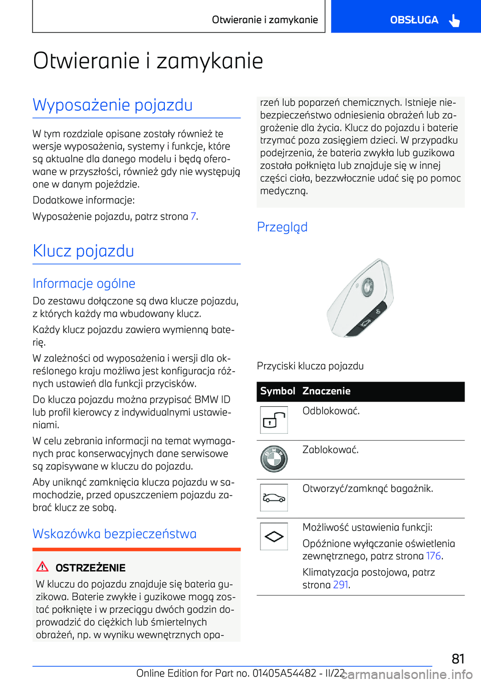 BMW IX 2022  Instrukcja obsługi (in Polish) Otwieranie i zamykanieWyposa-enie pojazdu
W tym rozdziale opisane zosta /y r (wnie - te
wersje wyposa -enia, systemy i funkcje, kt (re
s .  aktualne dla danego modelu i b 3d . ofero