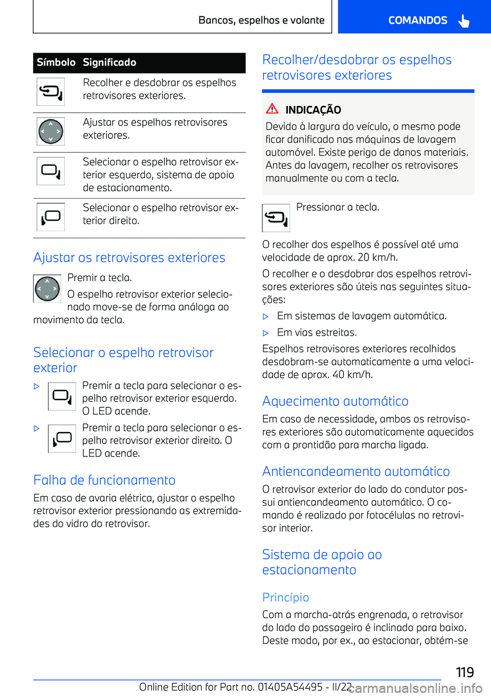 BMW IX 2022  Manual do condutor (in Portuguese) SmboloSignificadoRecolher e desdobrar os espelhos
retrovisores exteriores.Ajustar os espelhos retrovisores
exteriores.Selecionar o espelho retrovisor ex