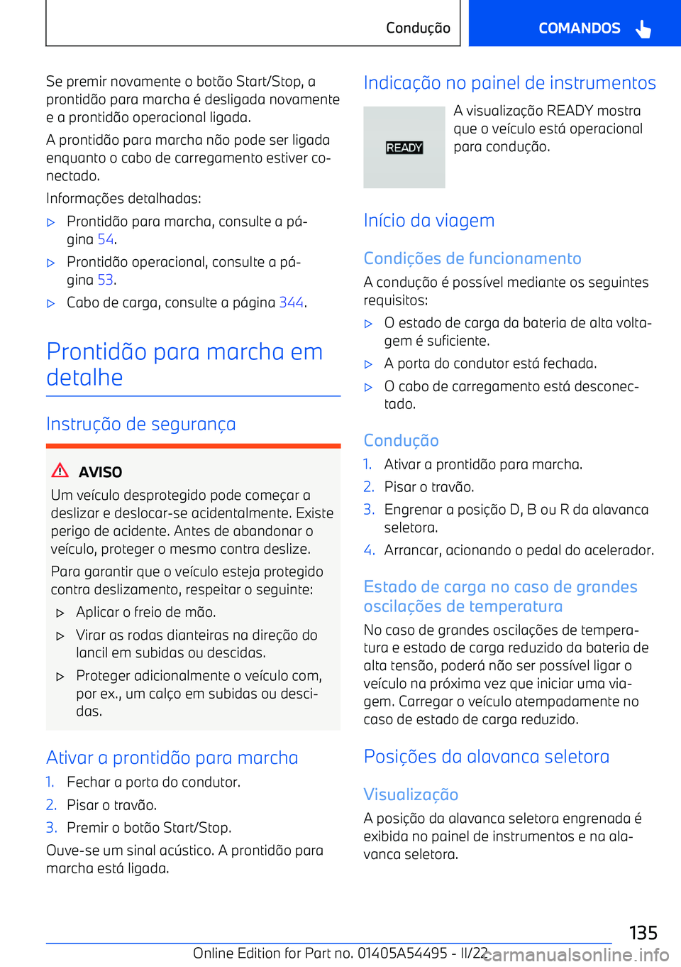 BMW IX 2022  Manual do condutor (in Portuguese) Se premir novamente o bot9o Start/Stop, a
prontid 9o para marcha 