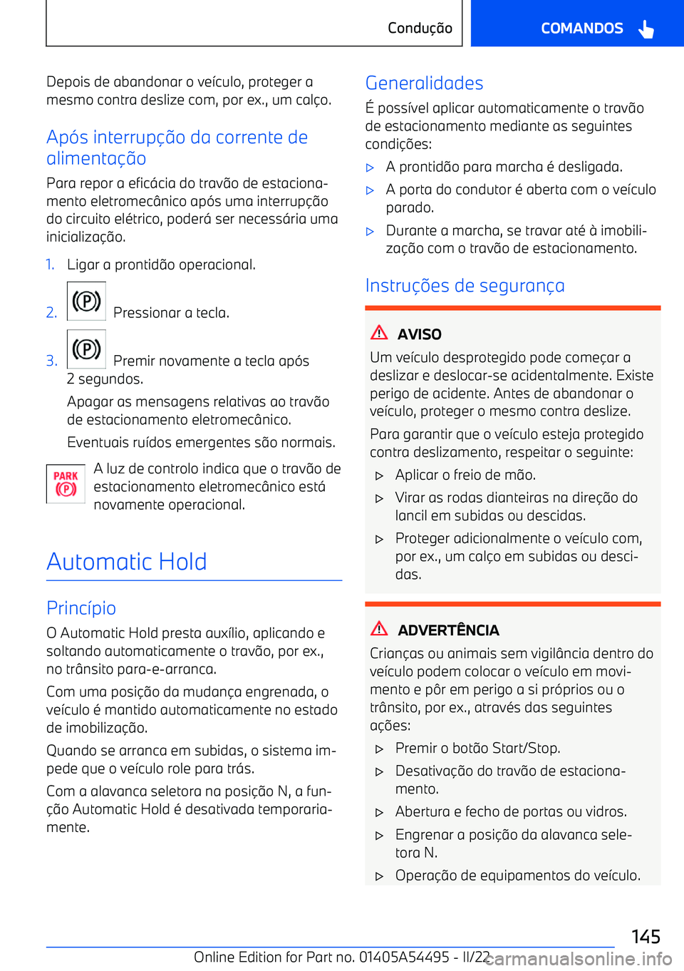 BMW IX 2022  Manual do condutor (in Portuguese) Depois de abandonar o ve7culo, proteger a
mesmo contra deslize com, por ex., um cal