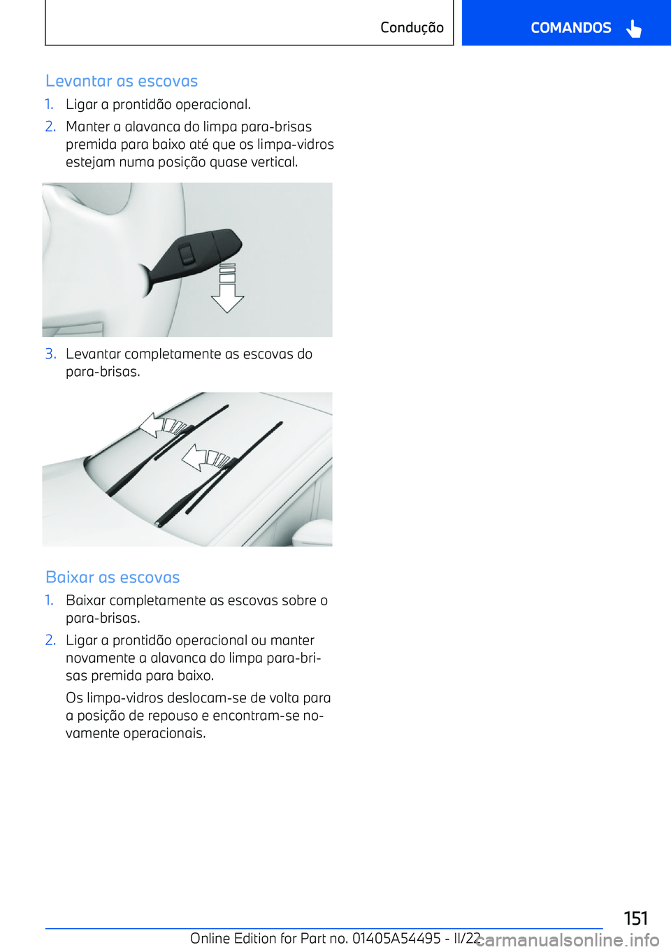 BMW IX 2022  Manual do condutor (in Portuguese) Levantar as escovas1.Ligar a prontid9o operacional.2.Manter a alavanca do limpa para