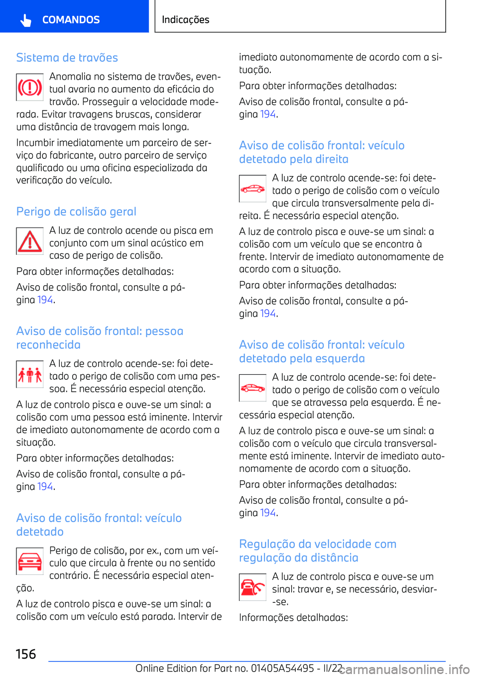 BMW IX 2022  Manual do condutor (in Portuguese) Sistema de traves
Anomalia no sistema de trav 8es, even